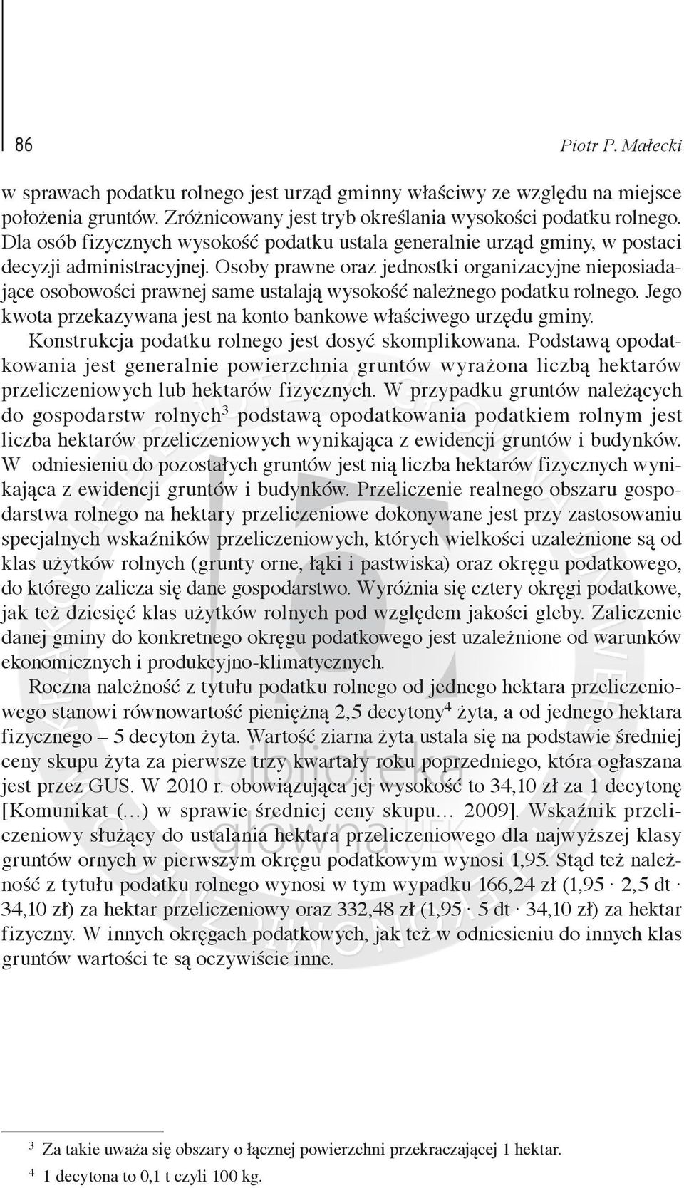 Osoby prawne oraz jednostki organizacyjne nieposiadające osobowości prawnej same ustalają wysokość należnego podatku rolnego. Jego kwota przekazywana jest na konto bankowe właściwego urzędu gminy.