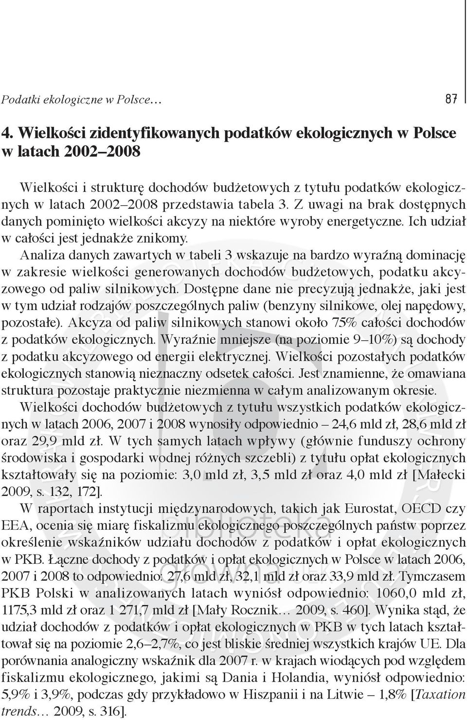 Z uwagi na brak dostępnych danych pominięto wielkości akcyzy na niektóre wyroby energetyczne. Ich udział w całości jest jednakże znikomy.