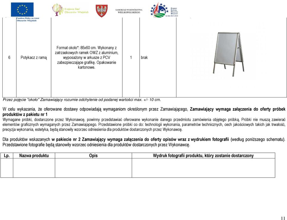 W celu wykazania, że oferowane dostawy odpowiadają wymaganiom określonym przez Zamawiającego, Zamawiający wymaga załączenia do oferty próbek produktów z pakietu nr 1 Wymagane próbki, dostarczone