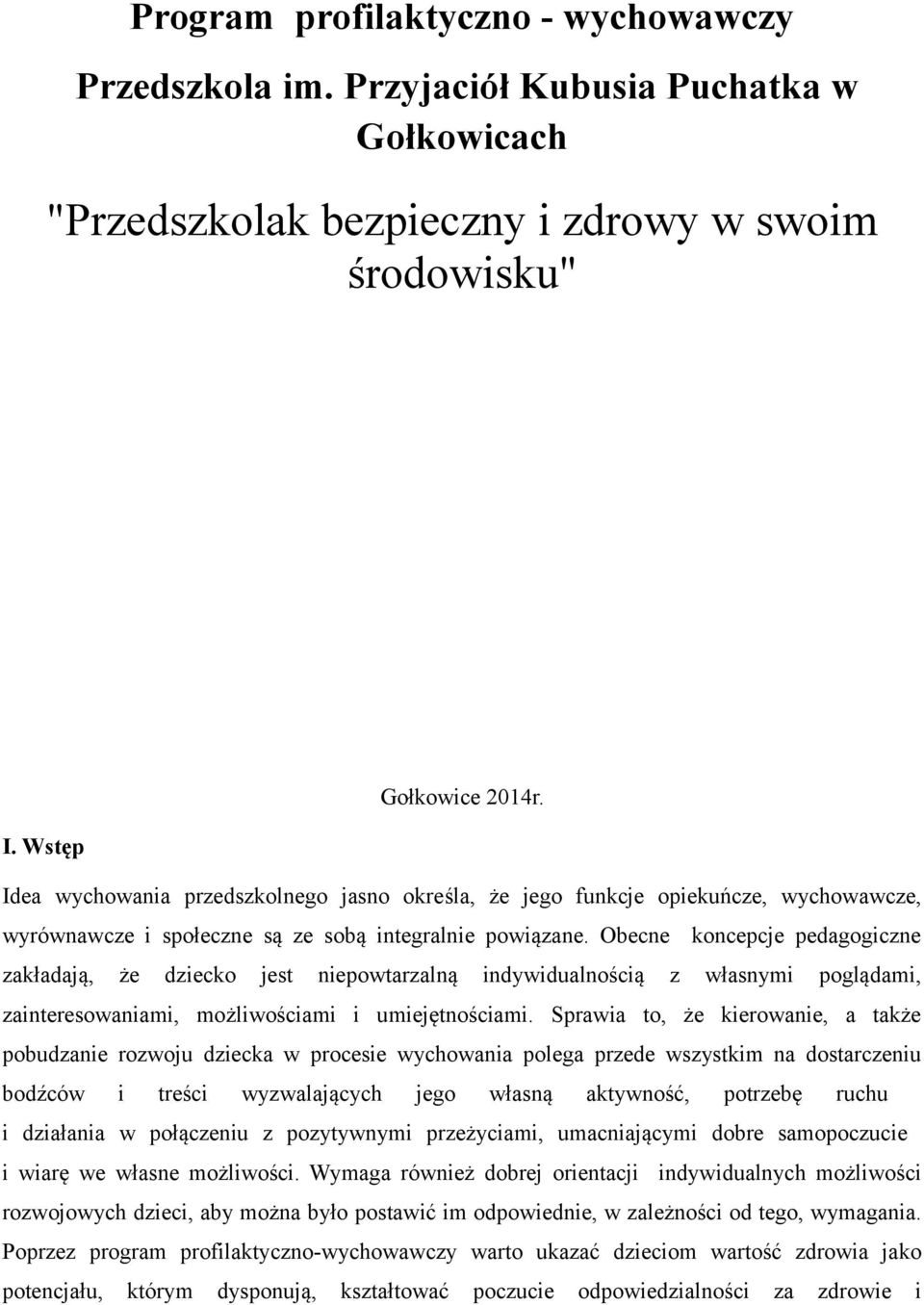 Obecne koncepcje pedagogiczne zakładają, że dziecko jest niepowtarzalną indywidualnością z własnymi poglądami, zainteresowaniami, możliwościami i umiejętnościami.