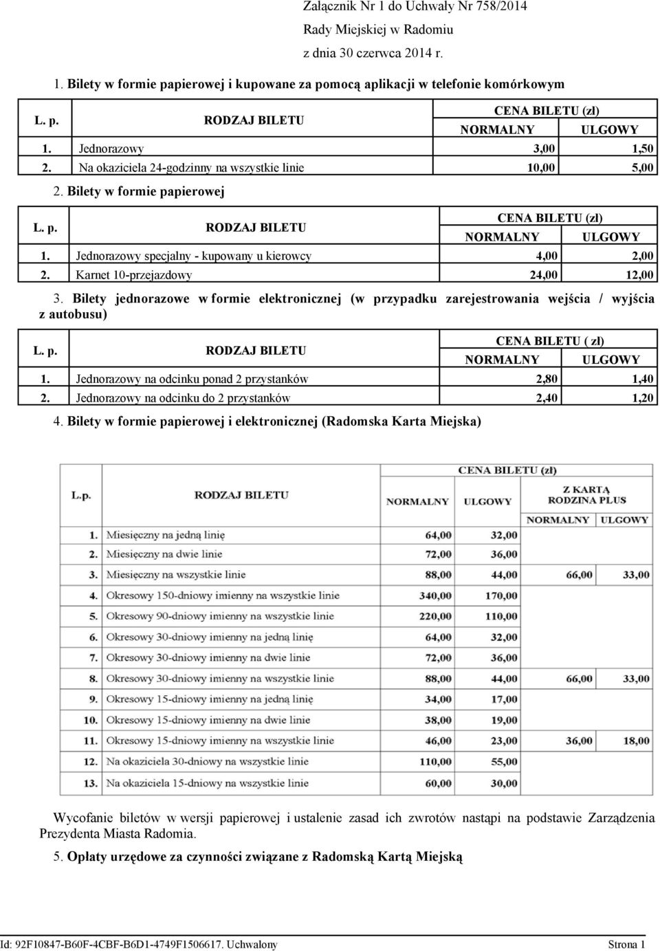 Jednorazowy specjalny - kupowany u kierowcy 4,00 2,00 2. Karnet 10-przejazdowy 24,00 12,00 3. Bilety jednorazowe w formie elektronicznej (w przypadku zarejestrowania wejścia / wyjścia z autobusu) L.