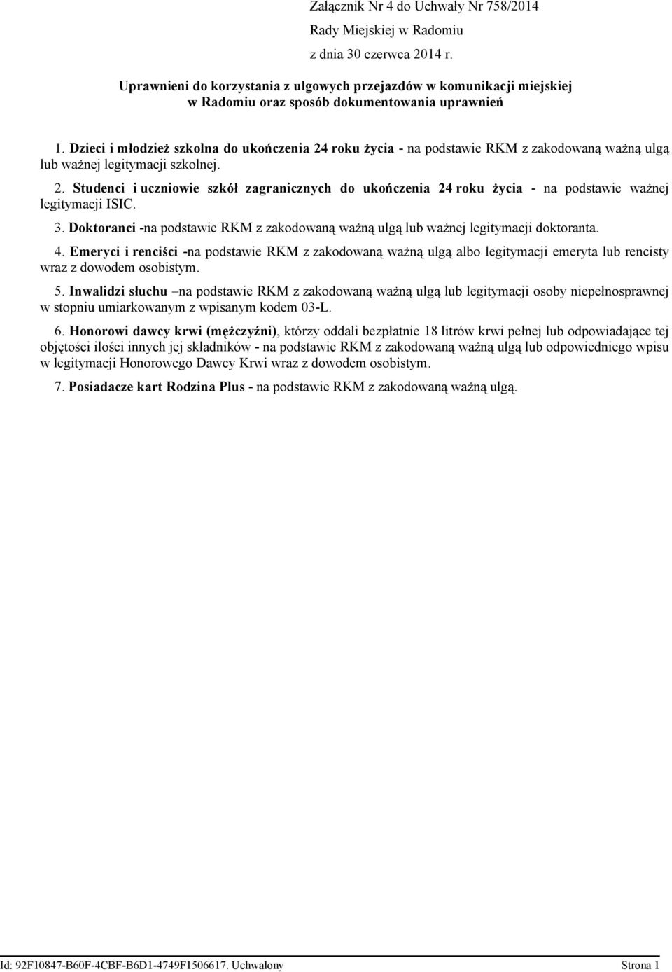 3. Doktoranci -na podstawie RKM z zakodowaną ważną ulgą lub ważnej legitymacji doktoranta. 4.