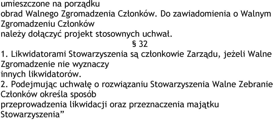 Likwidatorami Stowarzyszenia są członkowie Zarządu, jeżeli Walne Zgromadzenie nie wyznaczy innych