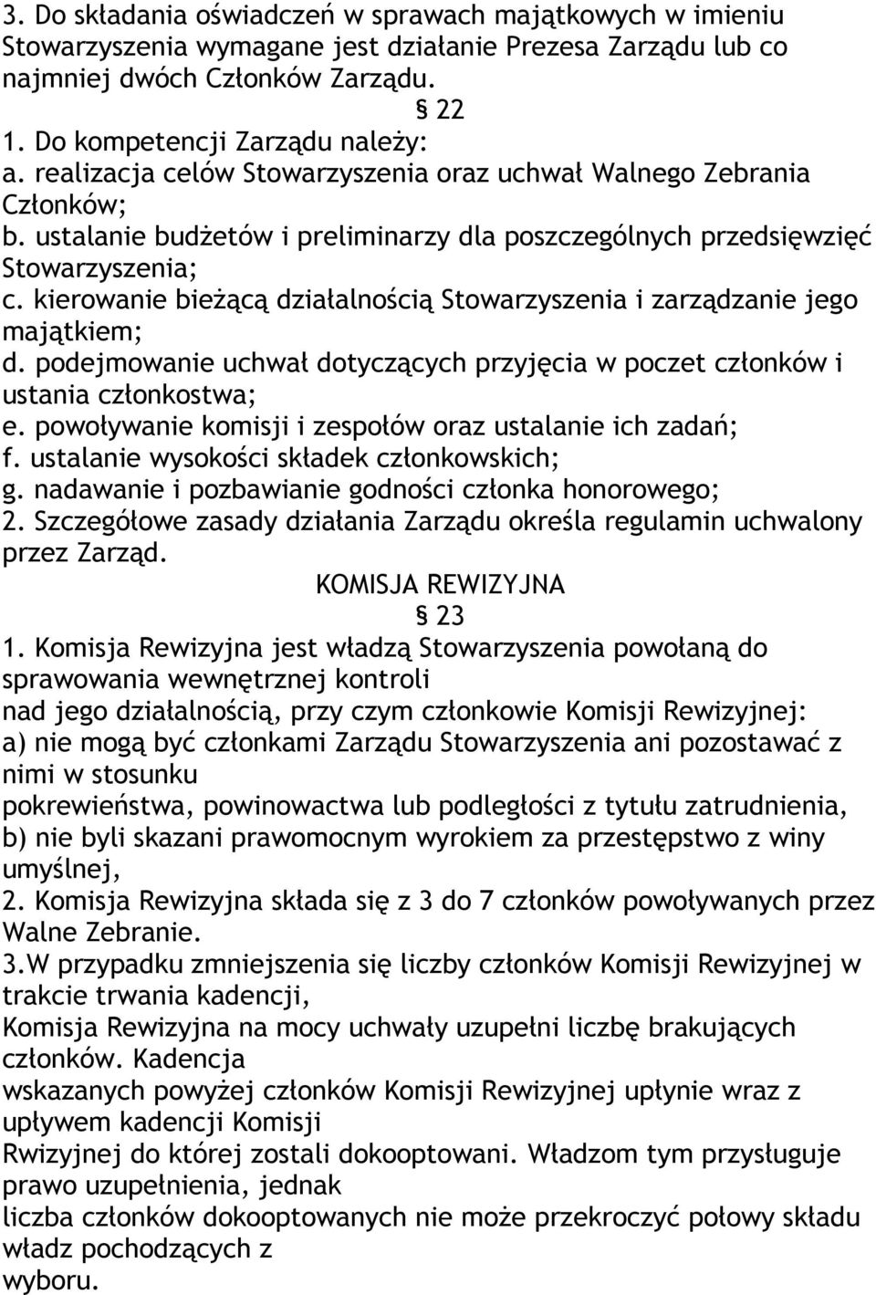 kierowanie bieżącą działalnością Stowarzyszenia i zarządzanie jego majątkiem; d. podejmowanie uchwał dotyczących przyjęcia w poczet członków i ustania członkostwa; e.