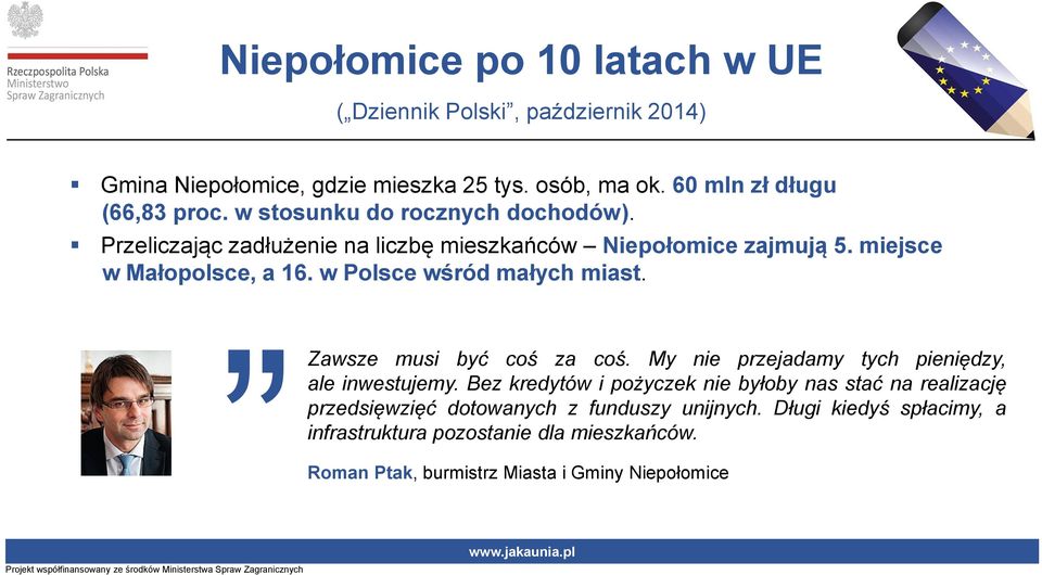 w Polsce wśród małych miast. Zawsze musi być coś za coś. My nie przejadamy tych pieniędzy, ale inwestujemy.