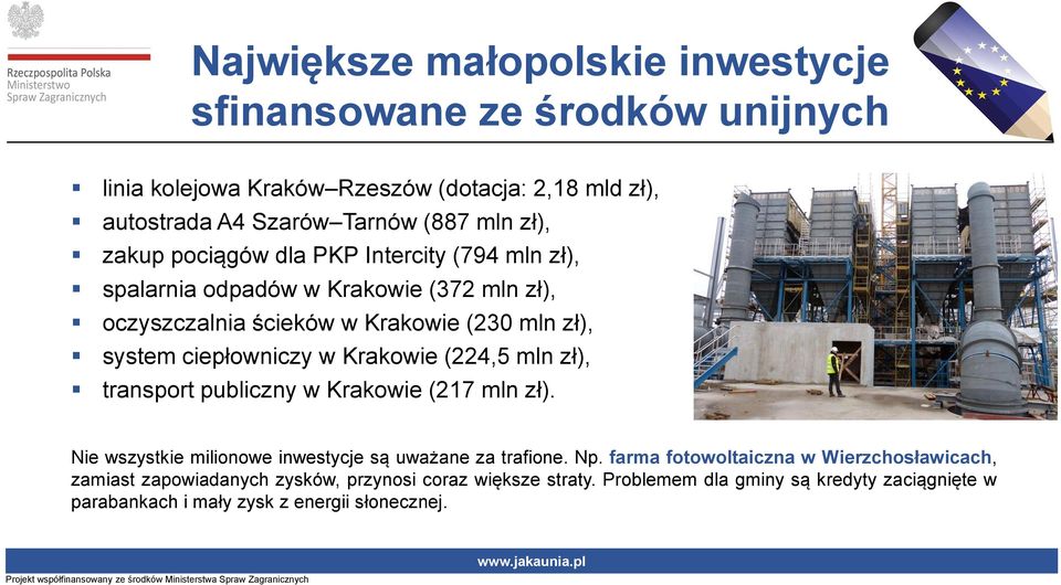 w Krakowie (224,5 mln zł), transport publiczny w Krakowie (217 mln zł). Nie wszystkie milionowe inwestycje są uważane za trafione. Np.