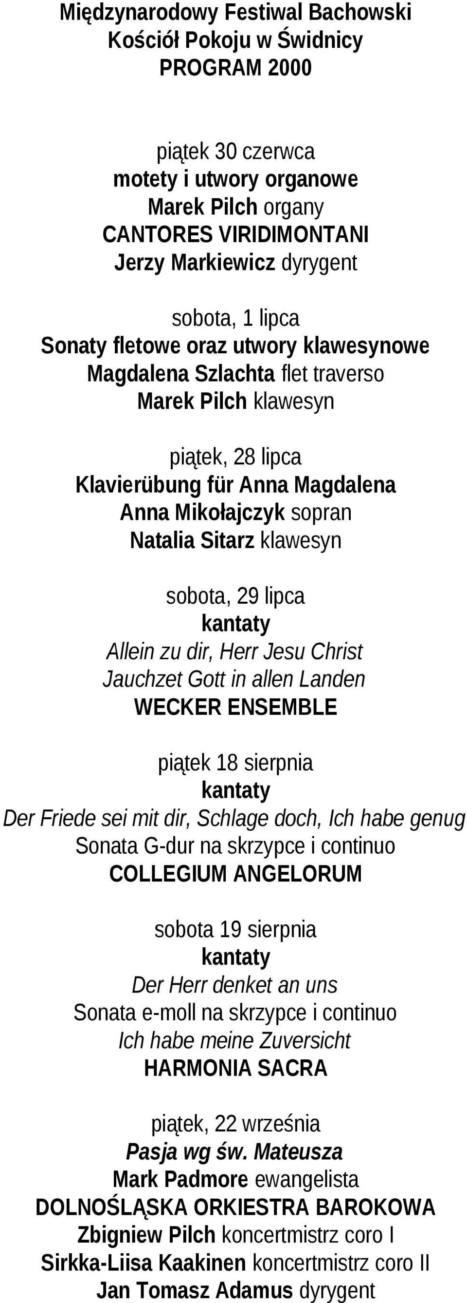 Allein zu dir, Herr Jesu Christ Jauchzet Gott in allen Landen WECKER ENSEMBLE piątek 18 sierpnia Der Friede sei mit dir, Schlage doch, Ich habe genug Sonata G-dur na i continuo COLLEGIUM ANGELORUM