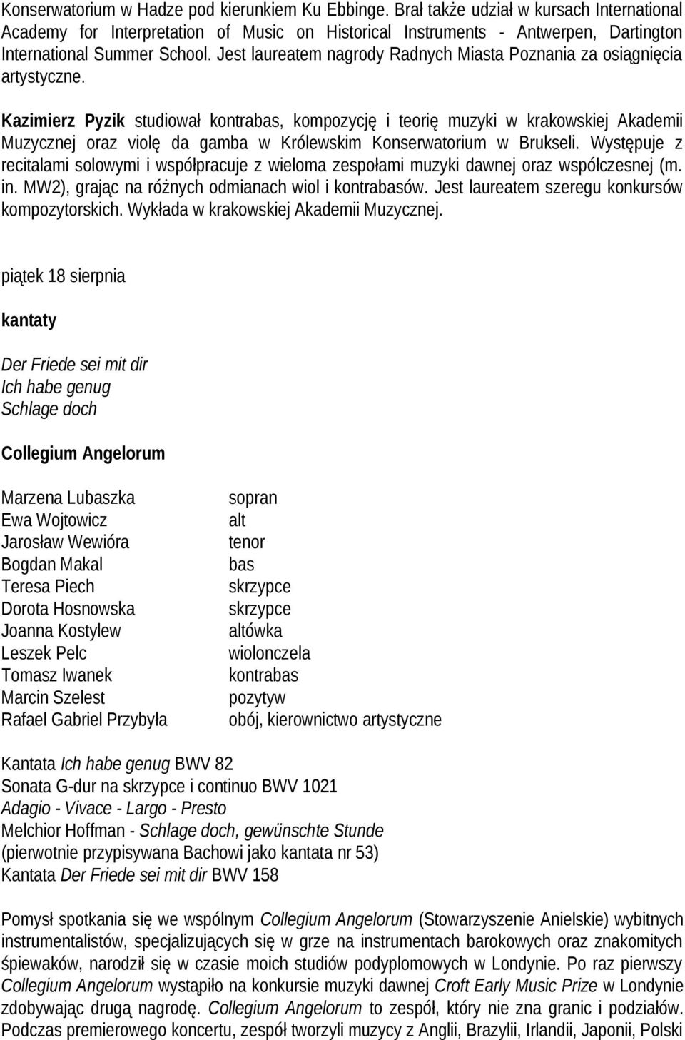 Jest laureatem nagrody Radnych Miasta Poznania za osiągnięcia artystyczne.
