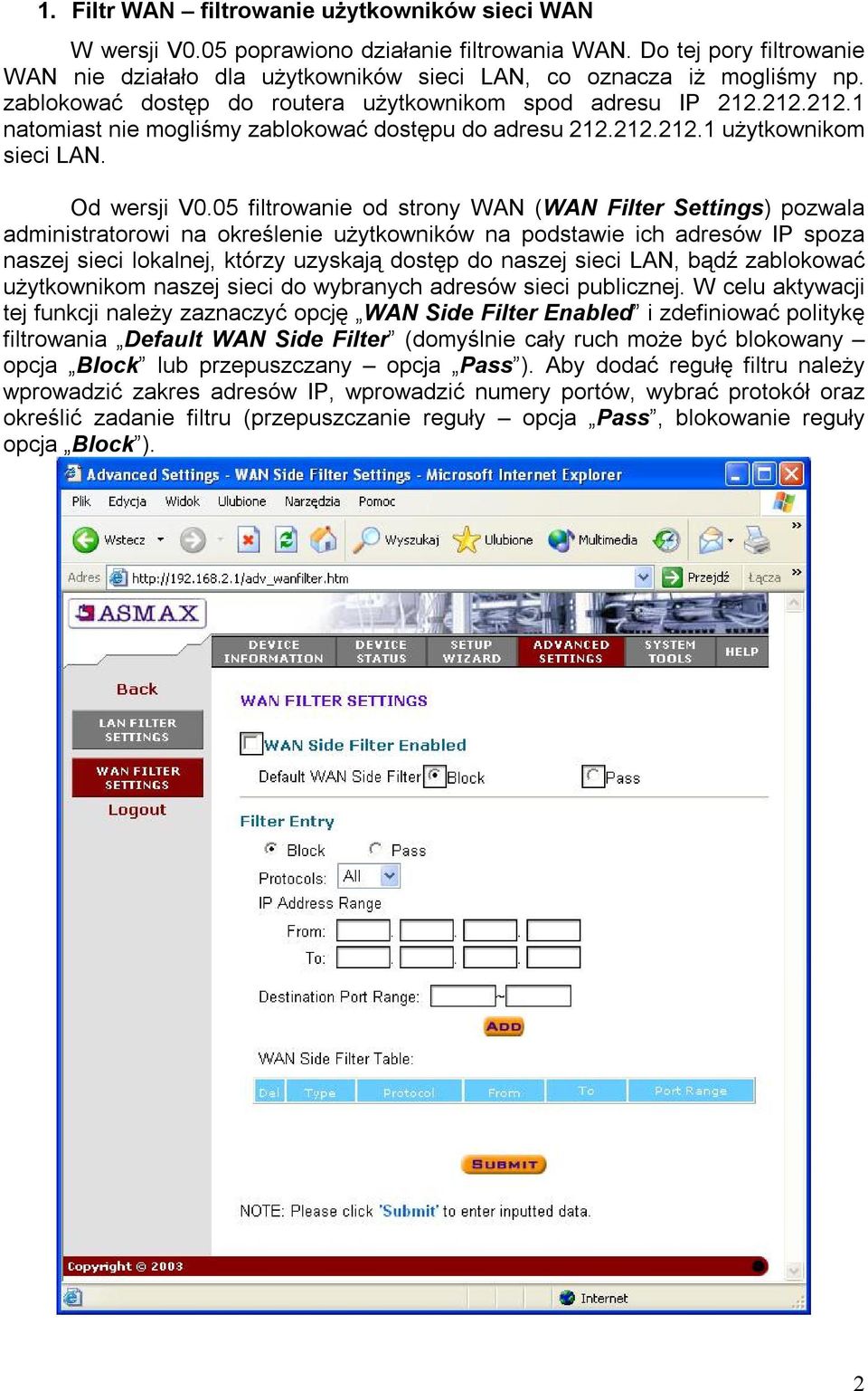 05 filtrowanie od strony WAN (WAN Filter Settings) pozwala administratorowi na określenie użytkowników na podstawie ich adresów IP spoza naszej sieci lokalnej, którzy uzyskają dostęp do naszej sieci