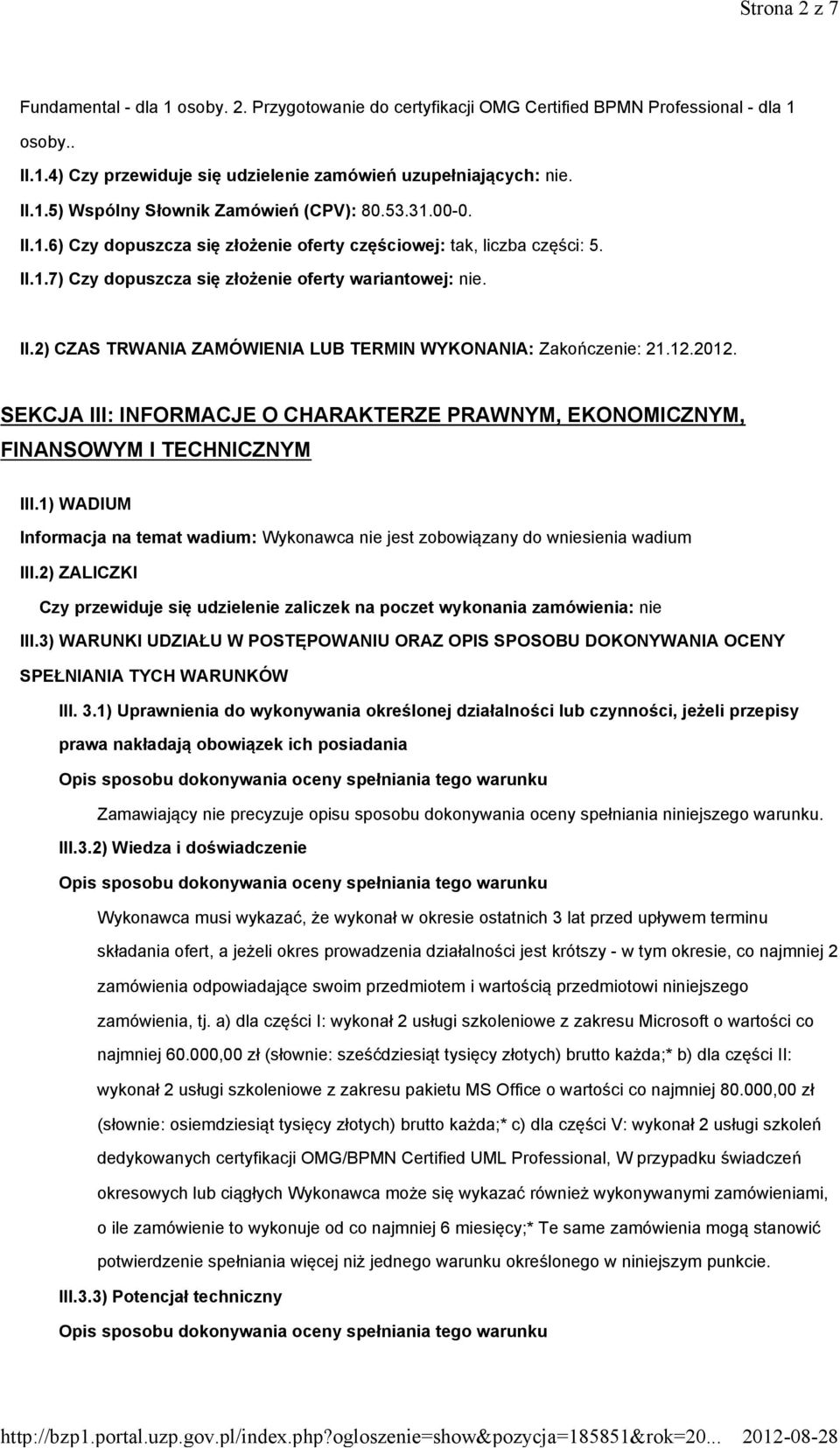 12.2012. SEKCJA III: INFORMACJE O CHARAKTERZE PRAWNYM, EKONOMICZNYM, FINANSOWYM I TECHNICZNYM III.1) WADIUM Informacja na temat wadium: Wykonawca nie jest zobowiązany do wniesienia wadium III.