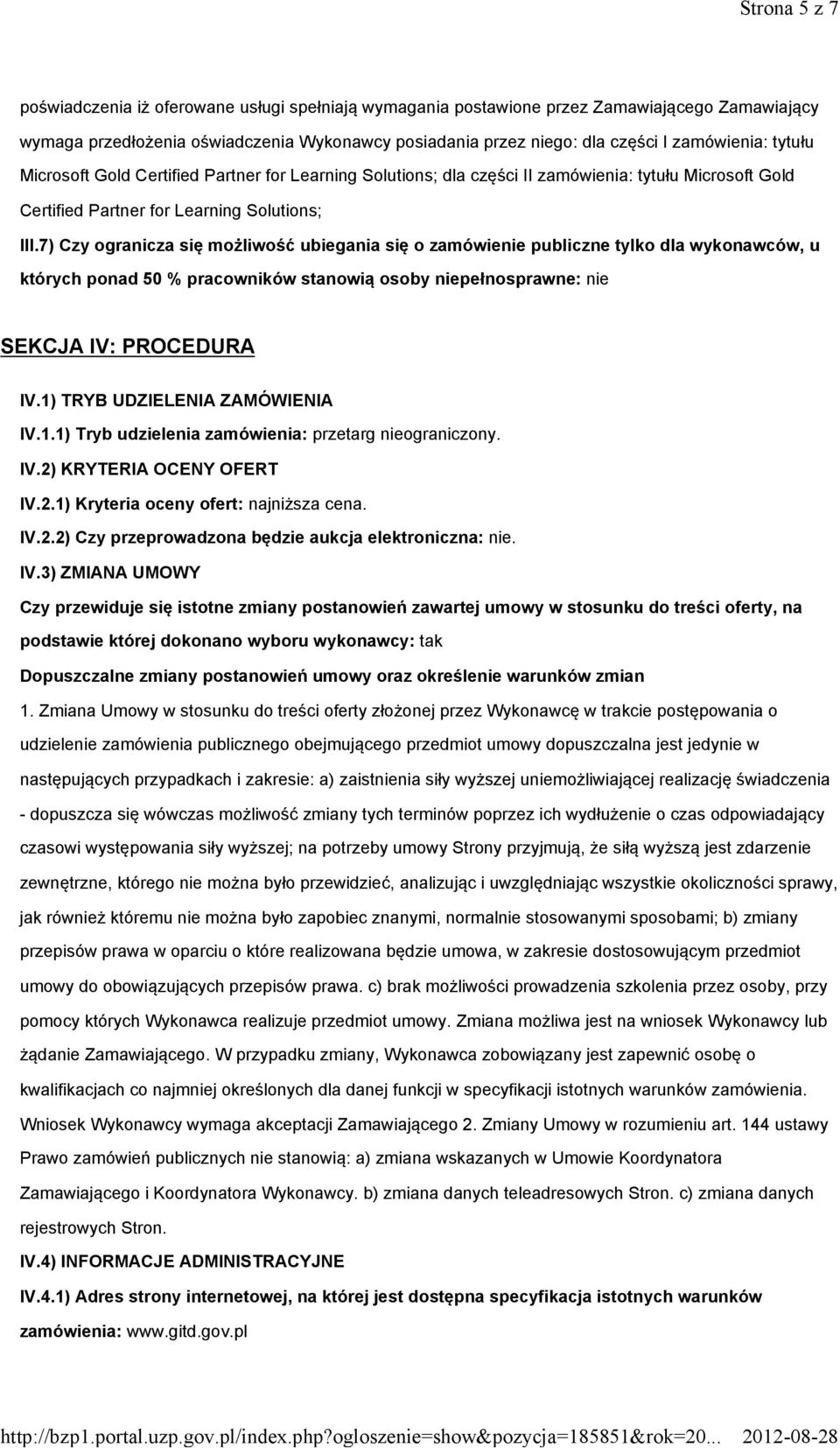 7) Czy ogranicza się możliwość ubiegania się o zamówienie publiczne tylko dla wykonawców, u których ponad 50 % pracowników stanowią osoby niepełnosprawne: nie SEKCJA IV: PROCEDURA IV.