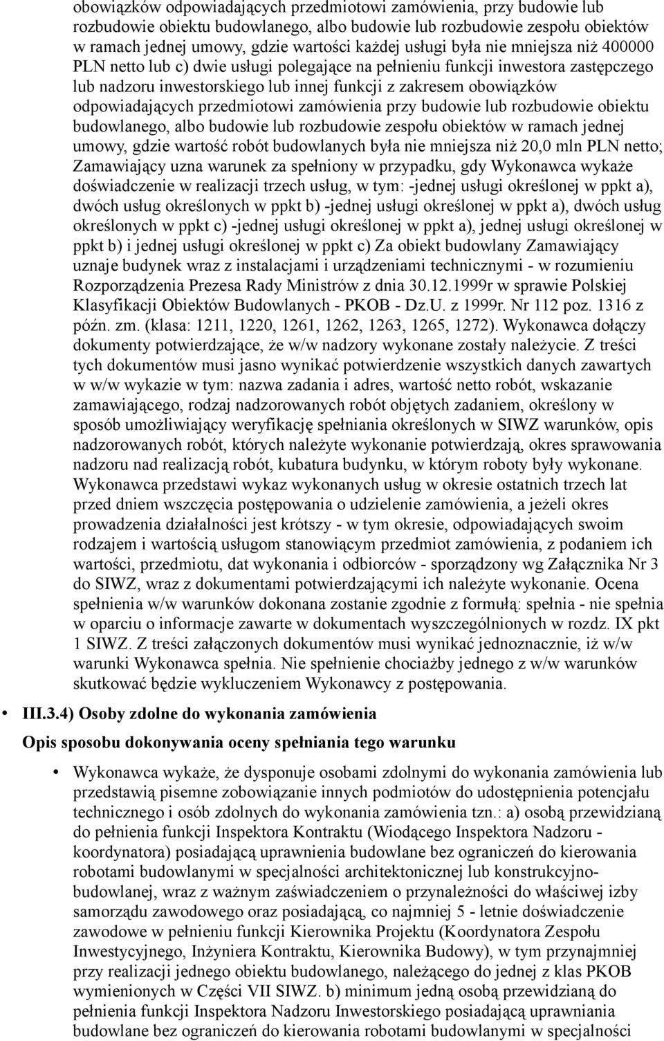 przedmiotowi zamówienia przy budowie lub rozbudowie obiektu budowlanego, albo budowie lub rozbudowie zespołu obiektów w ramach jednej umowy, gdzie wartość robót budowlanych była nie mniejsza niż 20,0