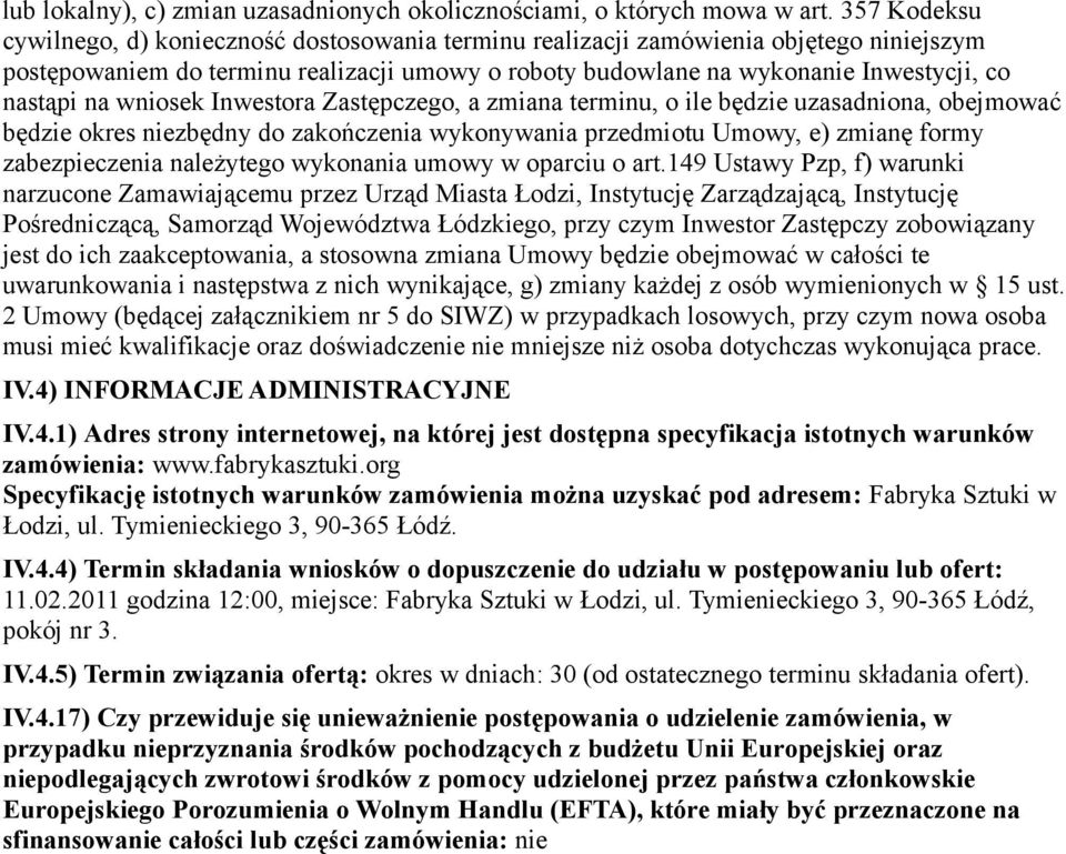 na wniosek Inwestora Zastępczego, a zmiana terminu, o ile będzie uzasadniona, obejmować będzie okres niezbędny do zakończenia wykonywania przedmiotu Umowy, e) zmianę formy zabezpieczenia należytego