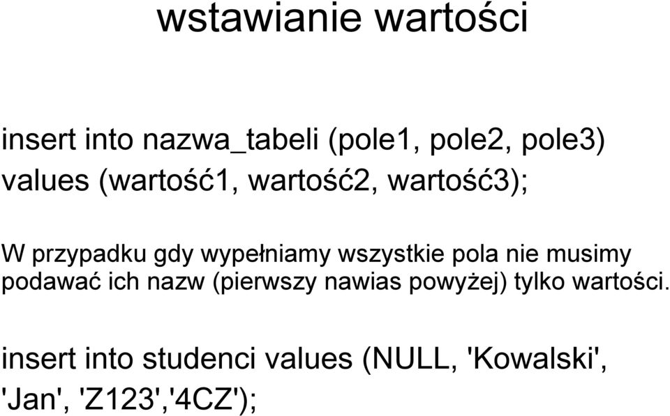 wszystkie pola nie musimy podawać ich nazw (pierwszy nawias powyżej)