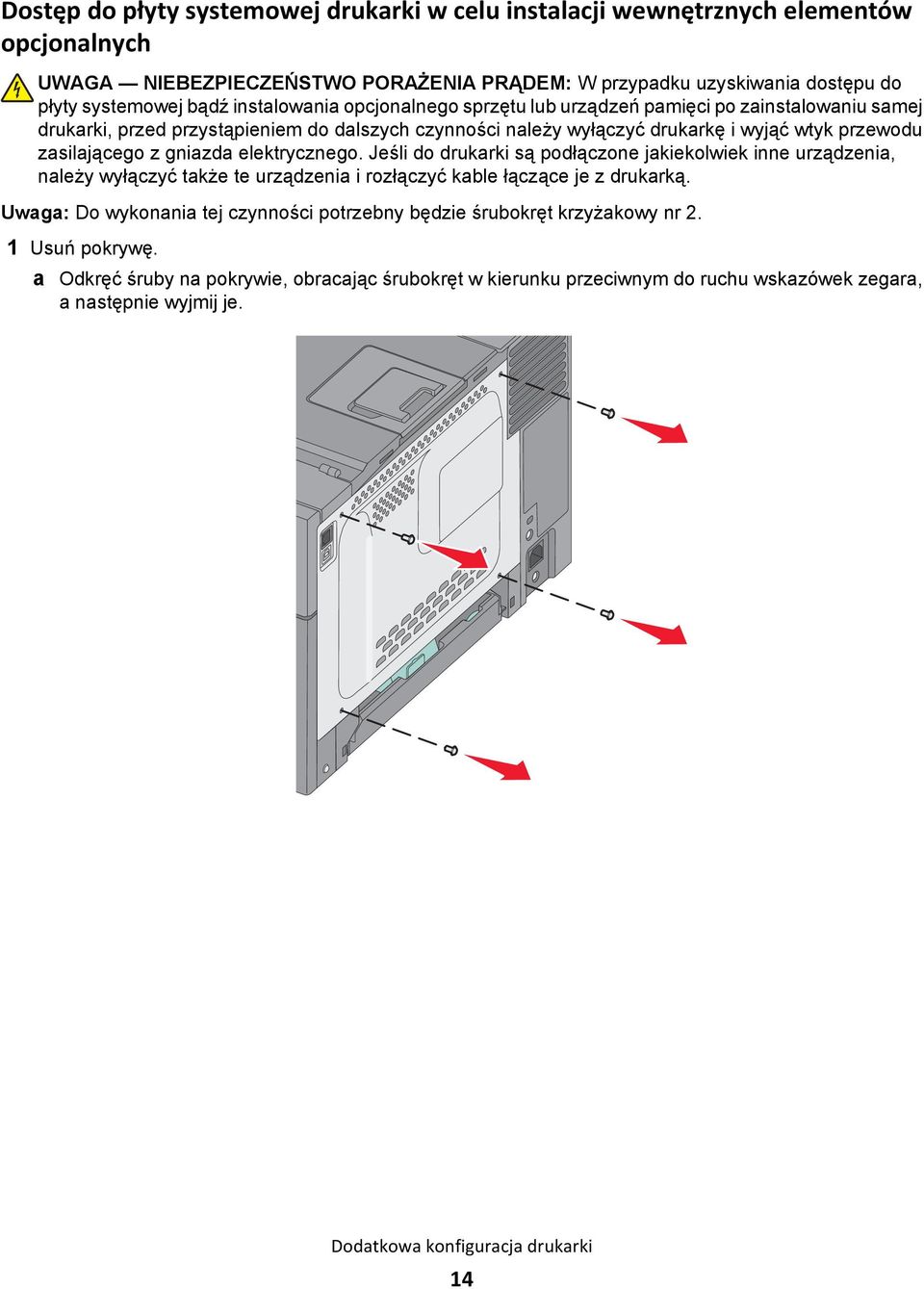 gniazda elektrycznego. Jeśli do drukarki są podłączone jakiekolwiek inne urządzenia, należy wyłączyć także te urządzenia i rozłączyć kable łączące je z drukarką.