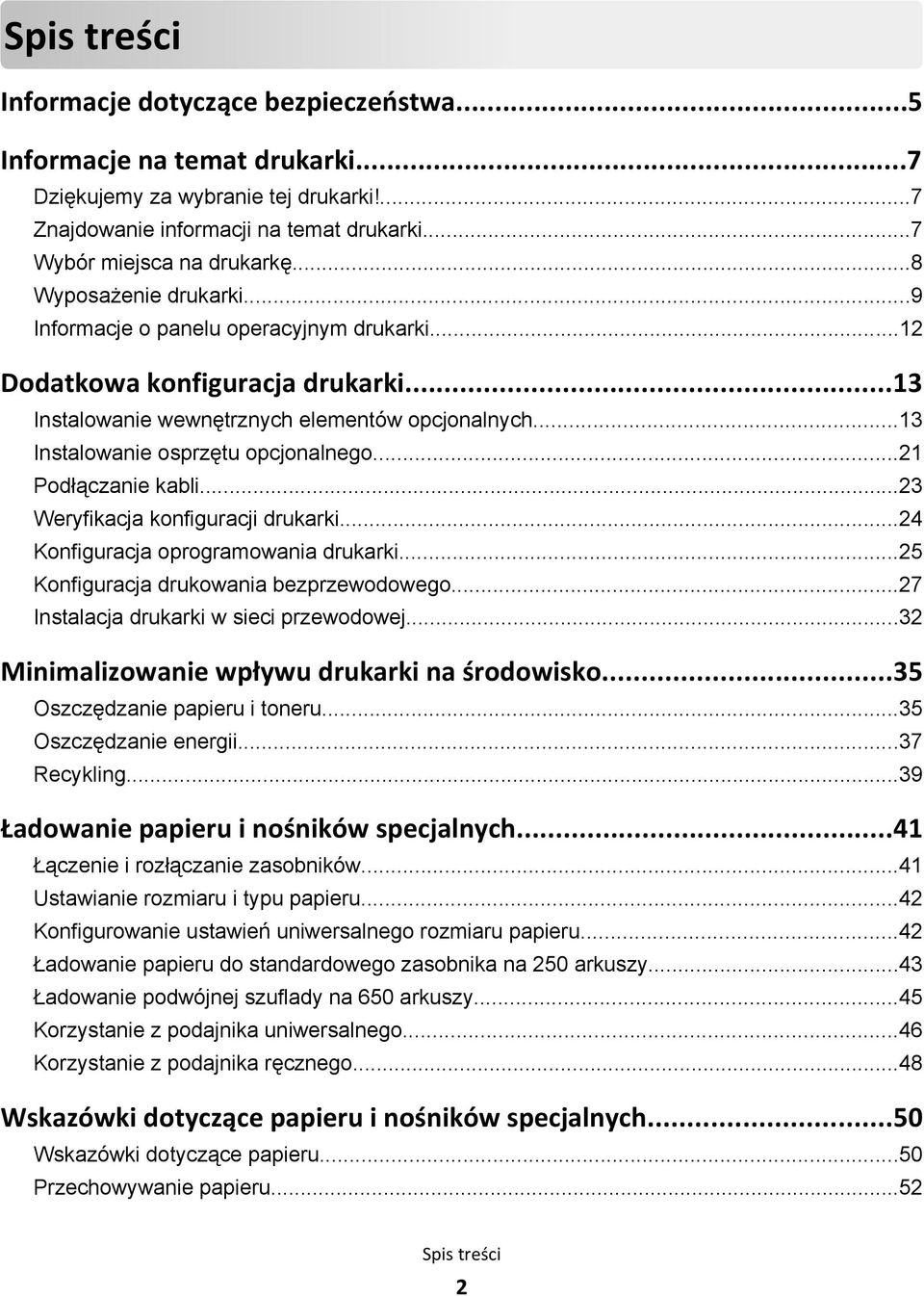 ..21 Podłączanie kabli...23 Weryfikacja konfiguracji drukarki...24 Konfiguracja oprogramowania drukarki...25 Konfiguracja drukowania bezprzewodowego...27 Instalacja drukarki w sieci przewodowej.