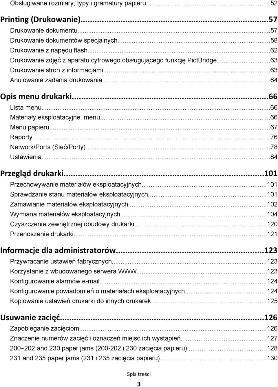 ..66 Materiały eksploatacyjne, menu...66 Menu papieru...67 Raporty...76 Network/Ports (Sieć/Porty)...78 Ustawienia...84 Przegląd drukarki...101 Przechowywanie materiałów eksploatacyjnych.