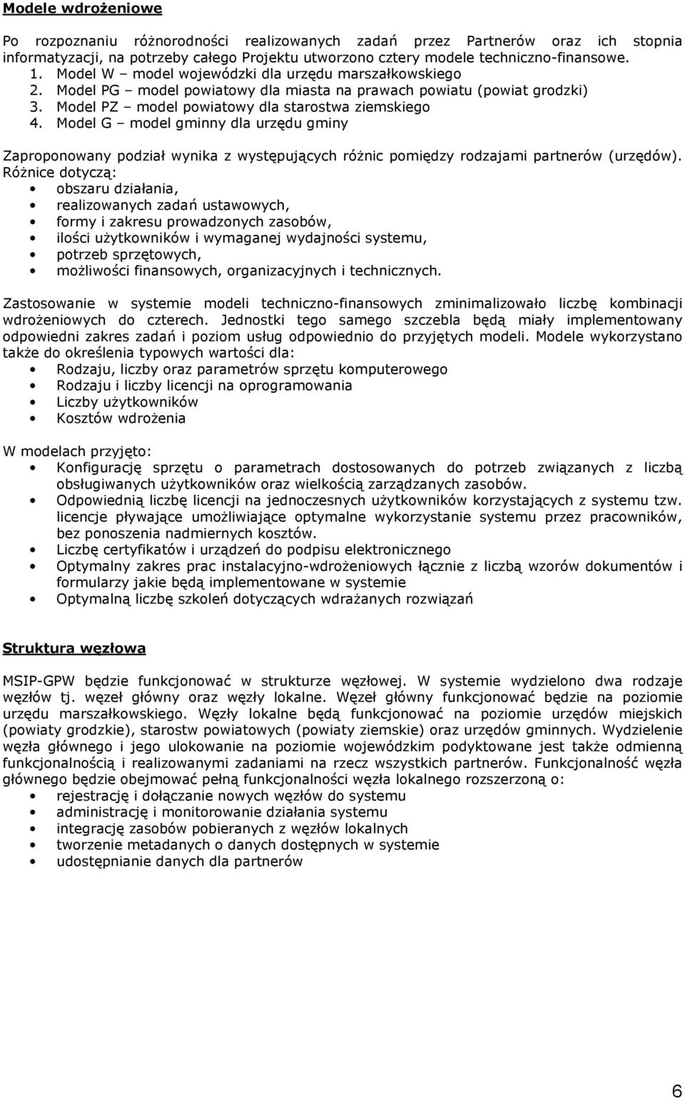 Model G model gminny dla urzędu gminy Zaproponowany podział wynika z występujących różnic pomiędzy rodzajami partnerów (urzędów).