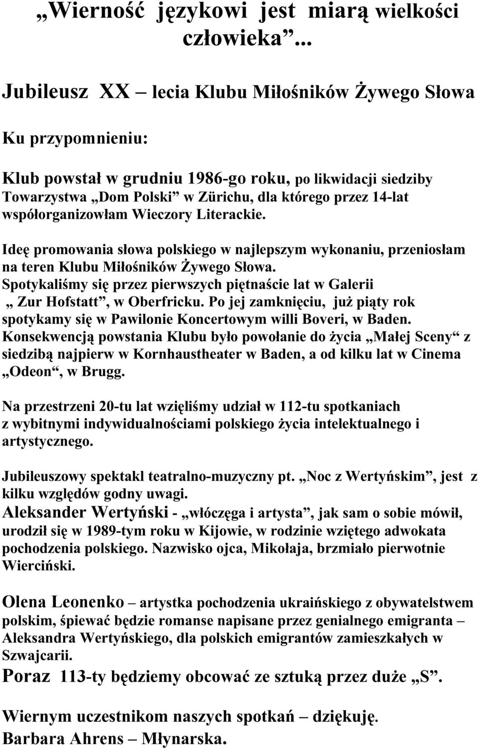 współorganizowłam Wieczory Literackie. Ideę promowania słowa polskiego w najlepszym wykonaniu, przeniosłam na teren Klubu Miłośników Żywego Słowa.