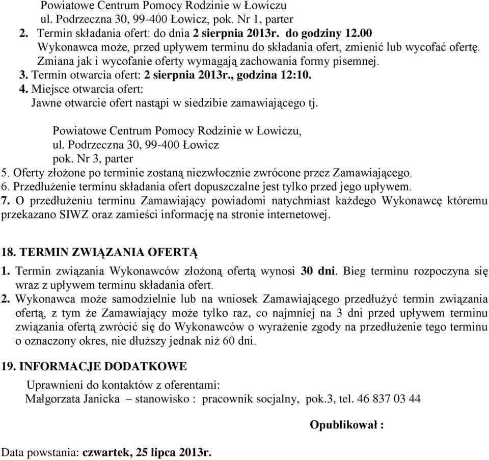 , godzina 12:10. 4. Miejsce otwarcia ofert: Jawne otwarcie ofert nastąpi w siedzibie zamawiającego tj. Powiatowe Centrum Pomocy Rodzinie w Łowiczu, ul. Podrzeczna 30, 99-400 Łowicz pok.