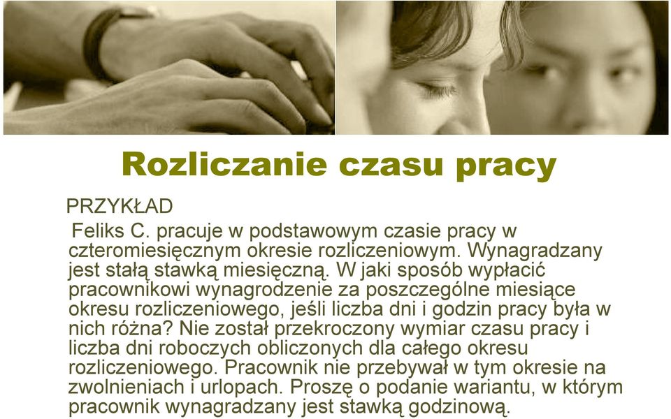 W jaki sposób wypłacić pracownikowi wynagrodzenie za poszczególne miesiące okresu rozliczeniowego, jeśli liczba dni i godzin pracy była w