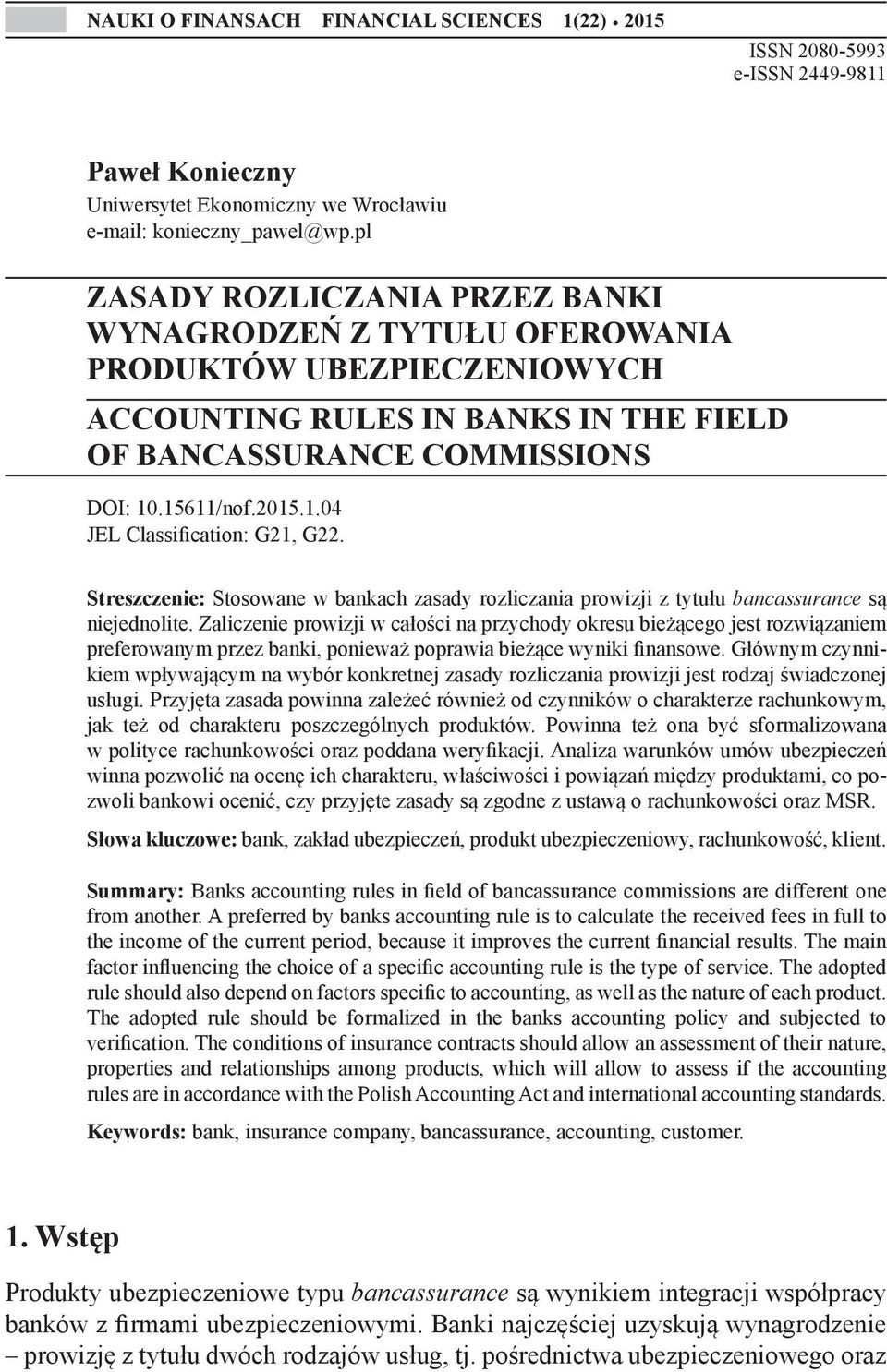 .15611/nof.2015.1.04 JEL Classification: G21, G22. Streszczenie: Stosowane w bankach zasady rozliczania prowizji z tytułu bancassurance są niejednolite.