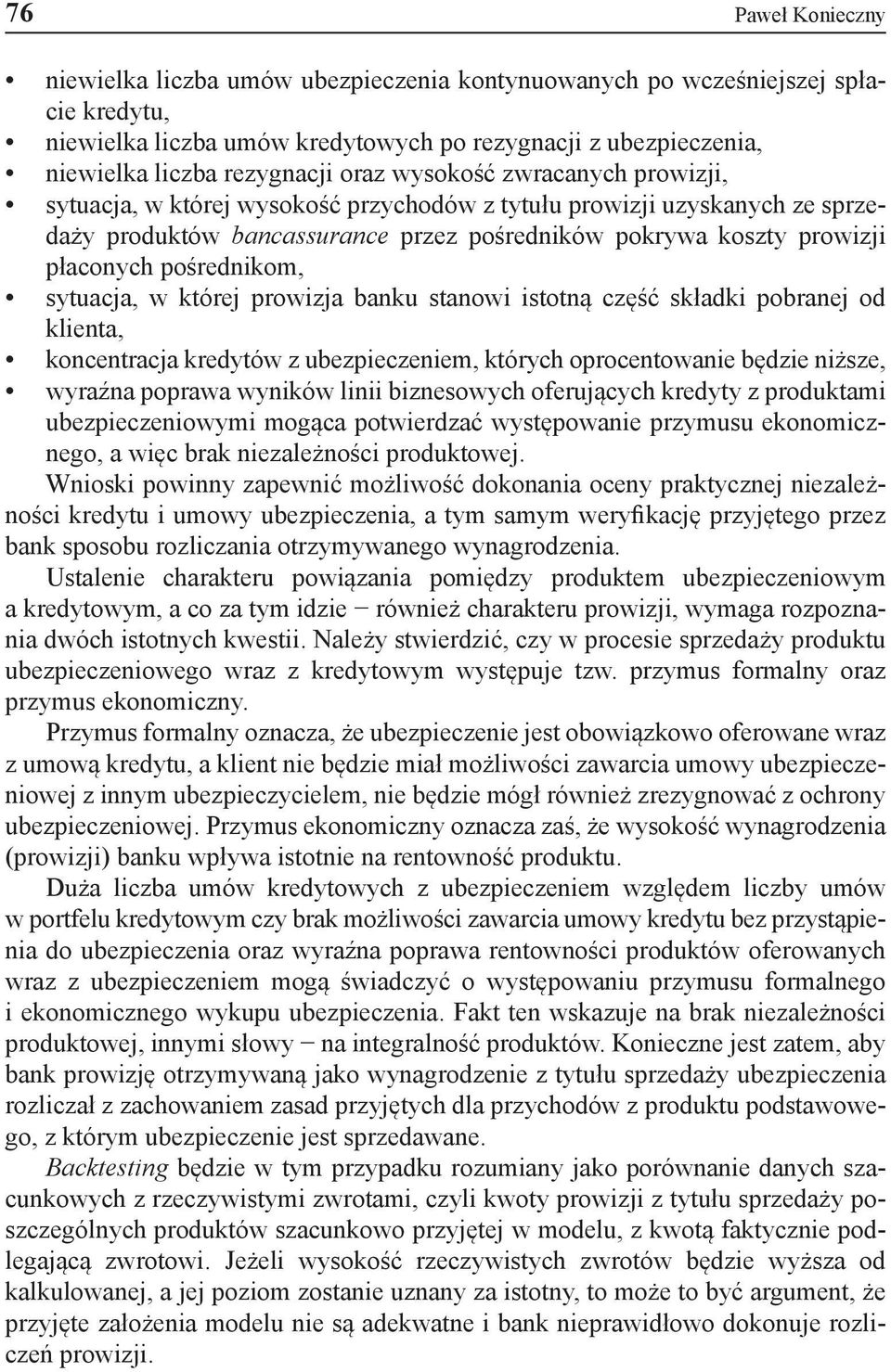 pośrednikom, sytuacja, w której prowizja banku stanowi istotną część składki pobranej od klienta, koncentracja kredytów z ubezpieczeniem, których oprocentowanie będzie niższe, wyraźna poprawa wyników