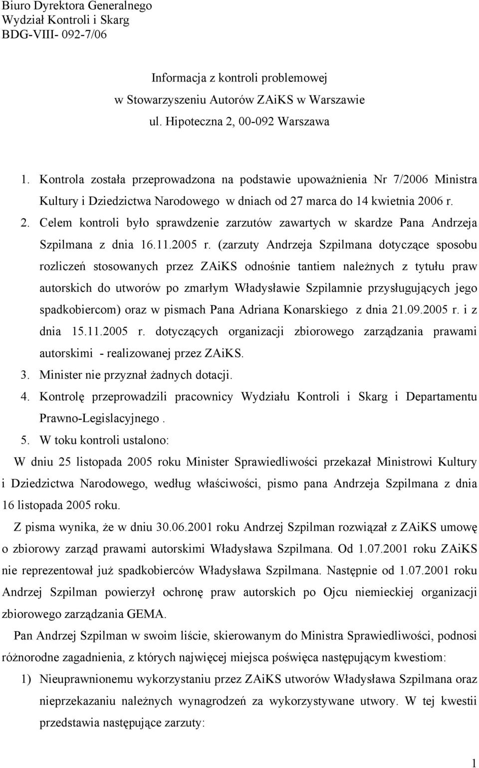 marca do 14 kwietnia 2006 r. 2. Celem kontroli było sprawdzenie zarzutów zawartych w skardze Pana Andrzeja Szpilmana z dnia 16.11.2005 r.