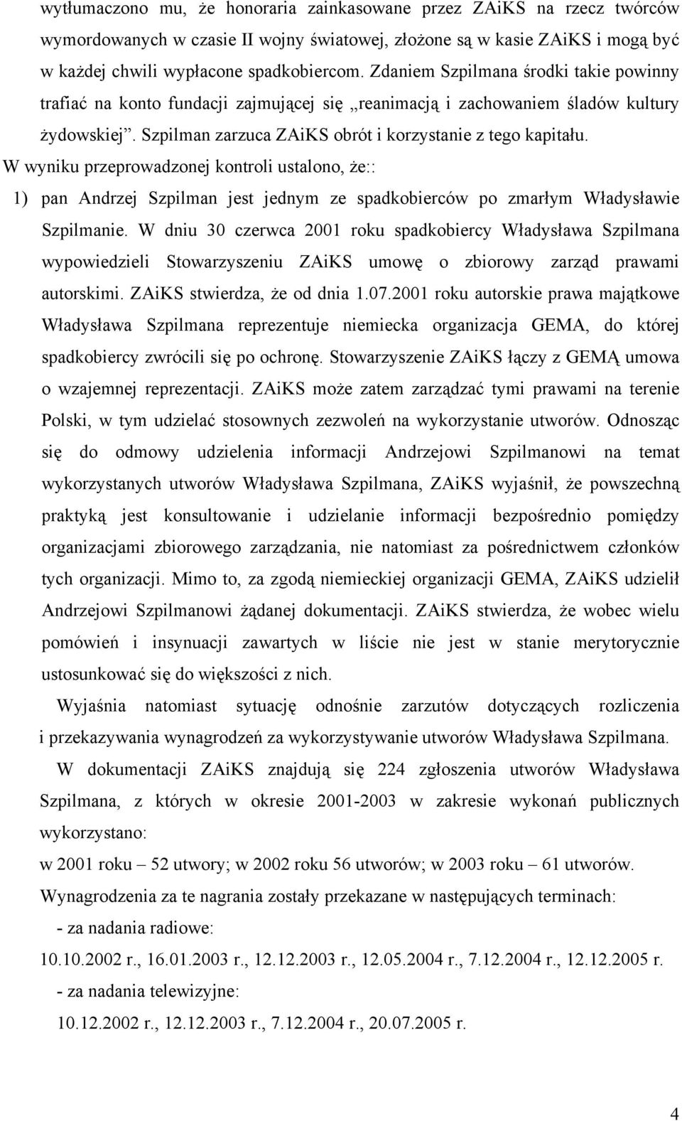 W wyniku przeprowadzonej kontroli ustalono, że:: 1) pan Andrzej Szpilman jest jednym ze spadkobierców po zmarłym Władysławie Szpilmanie.