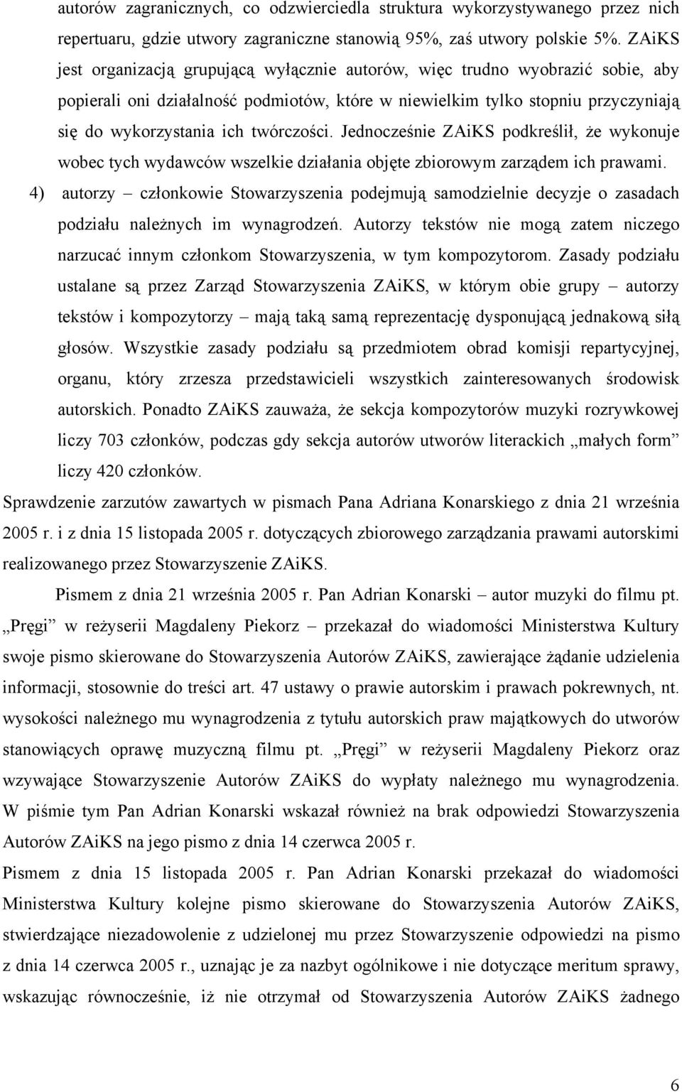 twórczości. Jednocześnie ZAiKS podkreślił, że wykonuje wobec tych wydawców wszelkie działania objęte zbiorowym zarządem ich prawami.