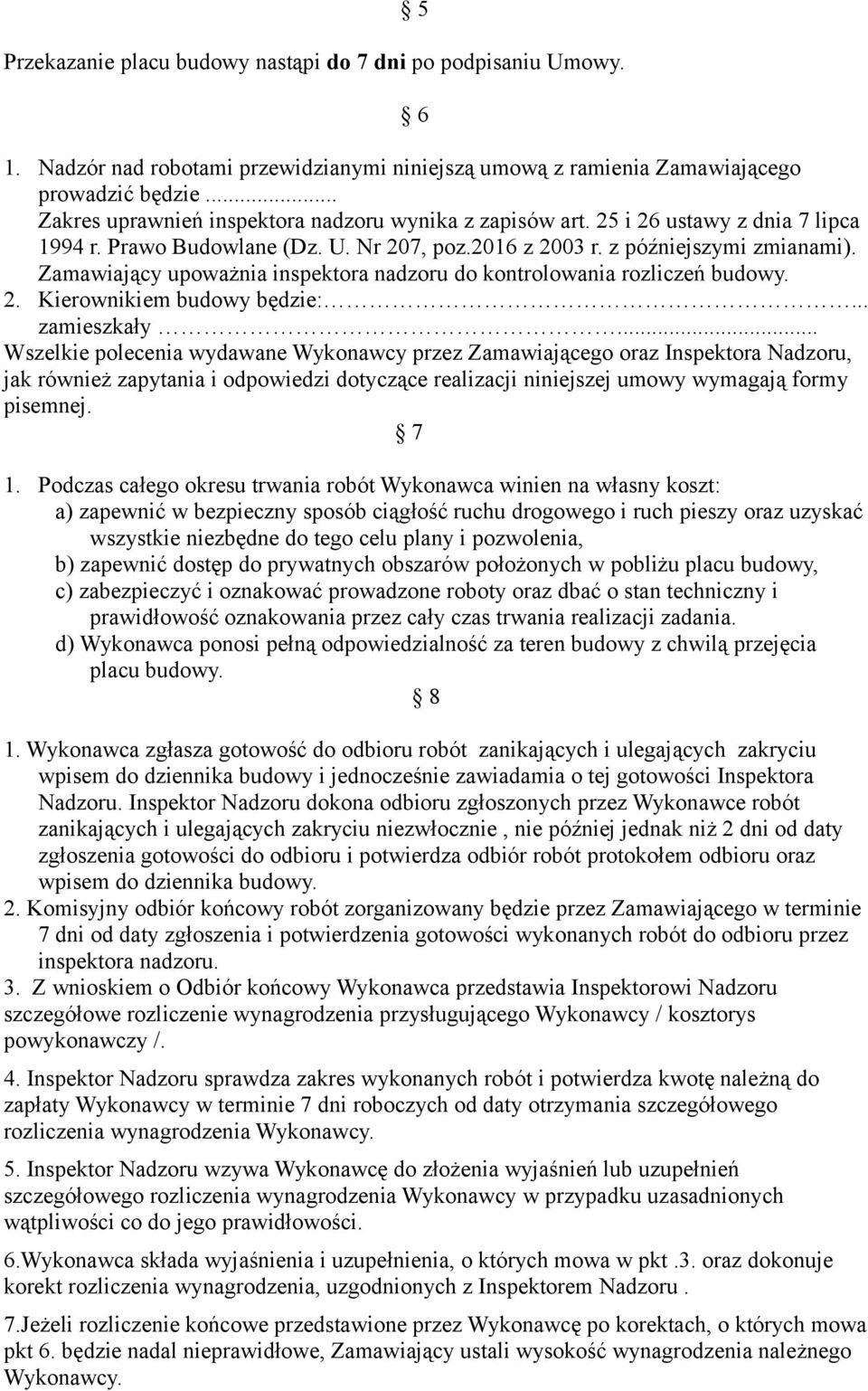 Zamawiający upoważnia inspektora nadzoru do kontrolowania rozliczeń budowy. 2. Kierownikiem budowy będzie:... zamieszkały.