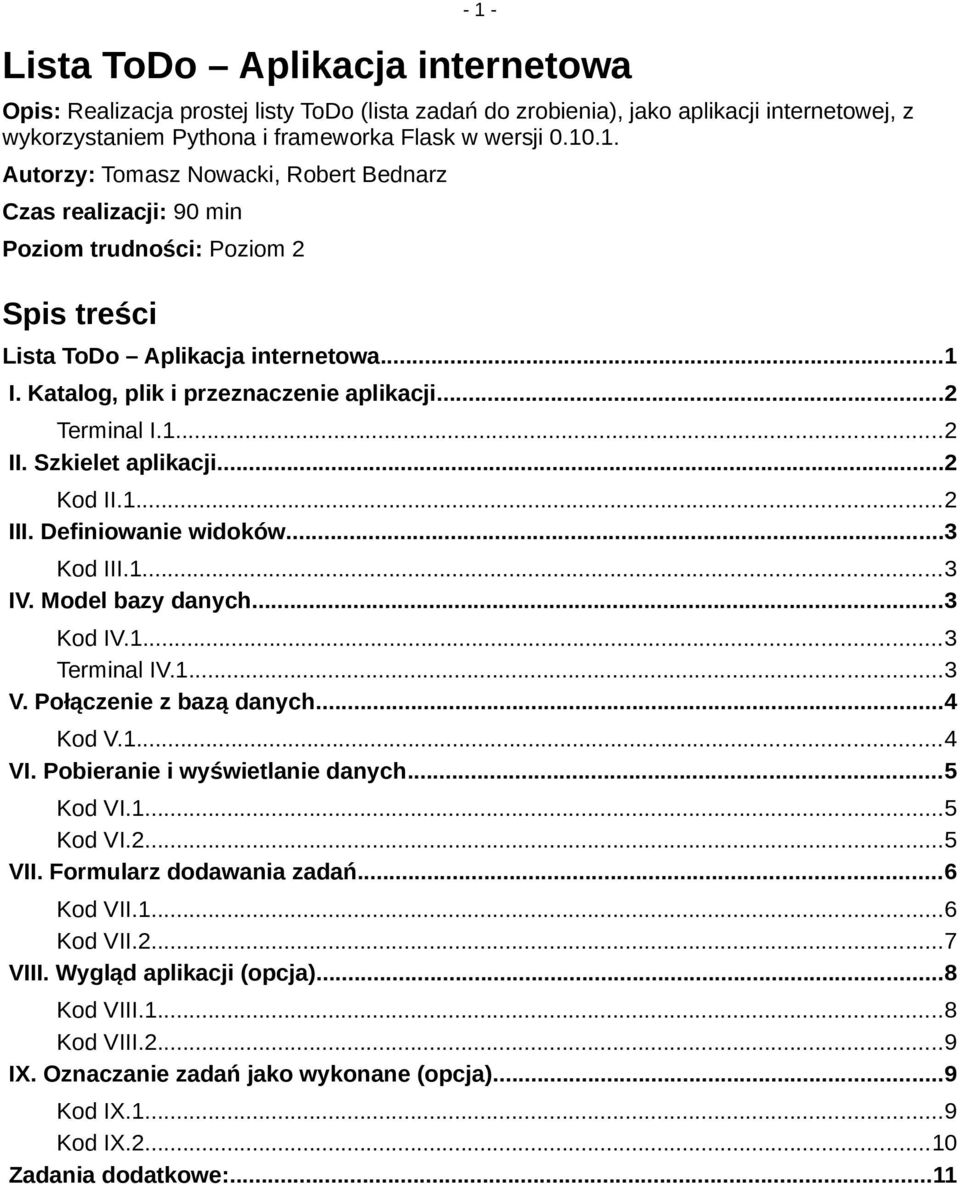1...3 V. Połączenie z bazą danych...4 Kod V.1...4 VI. Pobieranie i wyświetlanie danych...5 Kod VI.1...5 Kod VI.2...5 VII. Formularz dodawania zadań...6 Kod VII.1...6 Kod VII.2...7 VIII.