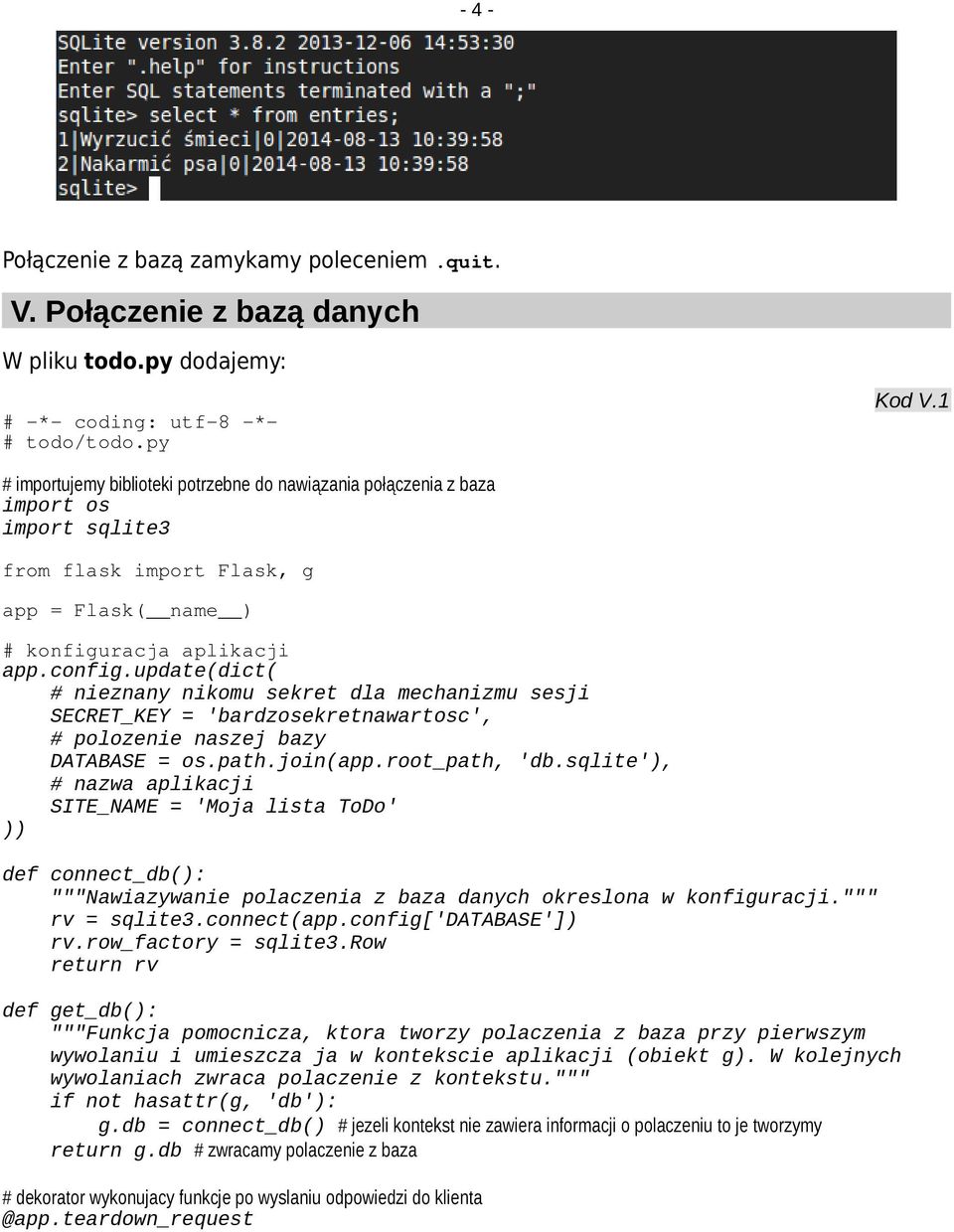 update(dict( # nieznany nikomu sekret dla mechanizmu sesji SECRET_KEY = 'bardzosekretnawartosc', # polozenie naszej bazy DATABASE = os.path.join(app.root_path, 'db.