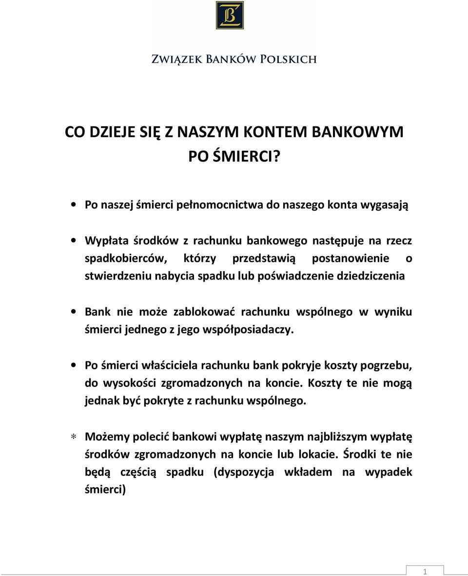 stwierdzeniu nabycia spadku lub poświadczenie dziedziczenia Bank nie może zablokować rachunku wspólnego w wyniku śmierci jednego z jego współposiadaczy.