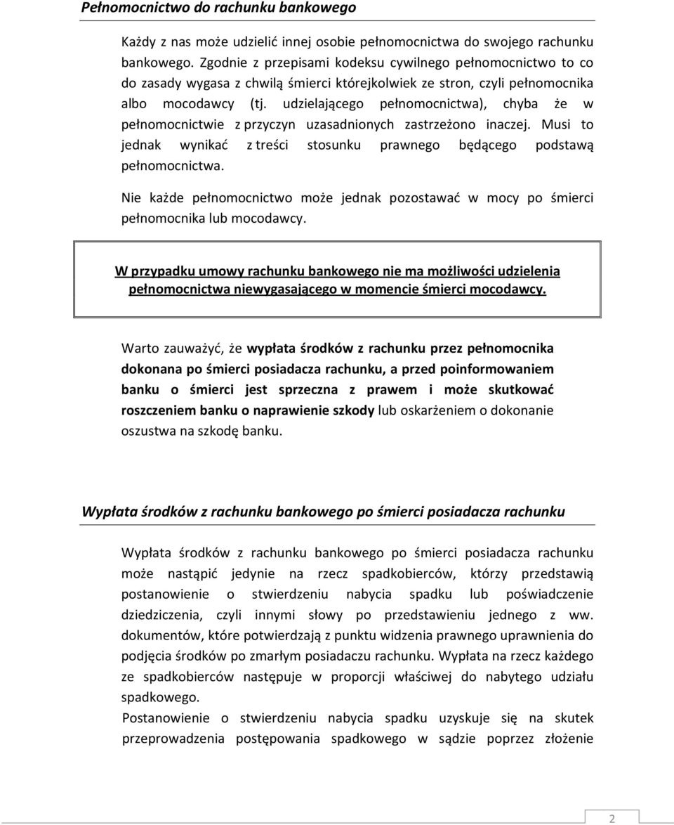 udzielającego pełnomocnictwa), chyba że w pełnomocnictwie z przyczyn uzasadnionych zastrzeżono inaczej. Musi to jednak wynikać z treści stosunku prawnego będącego podstawą pełnomocnictwa.