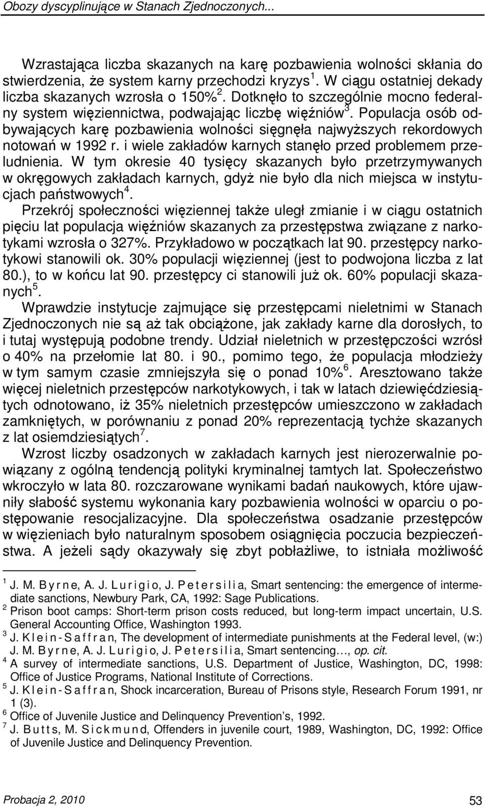 Populacja osób odbywających karę pozbawienia wolności sięgnęła najwyŝszych rekordowych notowań w 1992 r. i wiele zakładów karnych stanęło przed problemem przeludnienia.