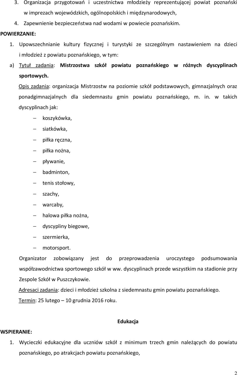 Upowszechnianie kultury fizycznej i turystyki ze szczególnym nastawieniem na dzieci i młodzież z powiatu poznańskiego, w tym: a) Tytuł zadania: Mistrzostwa szkół powiatu poznańskiego w różnych