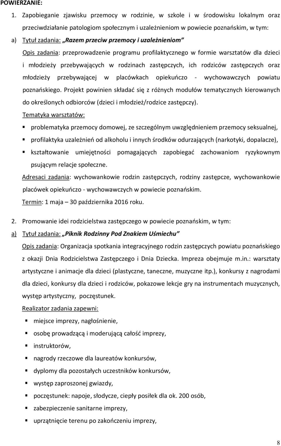 przemocy i uzależnieniom Opis zadania: przeprowadzenie programu profilaktycznego w formie warsztatów dla dzieci i młodzieży przebywających w rodzinach zastępczych, ich rodziców zastępczych oraz