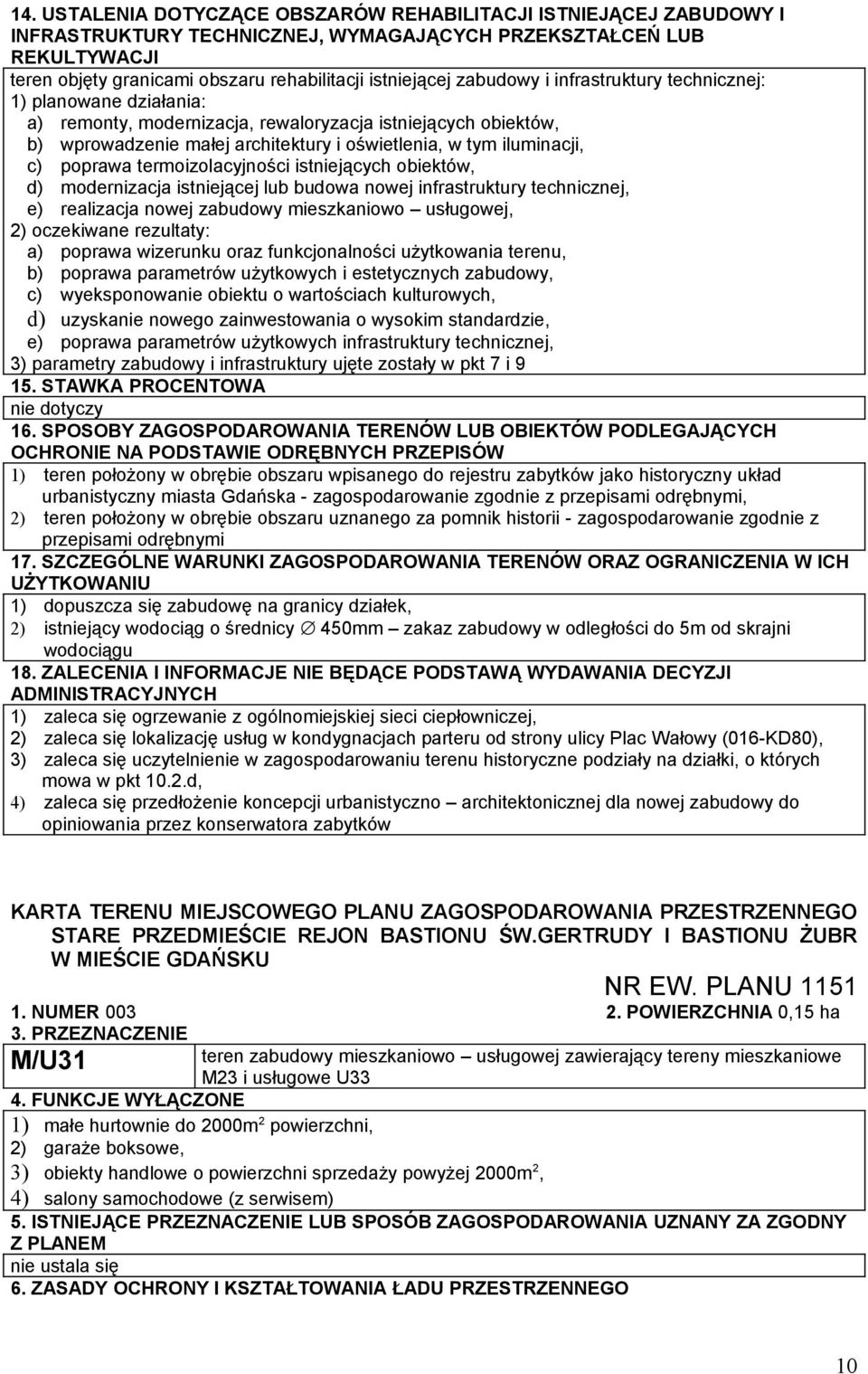 poprawa termoizolacyjności istniejących obiektów, d) modernizacja istniejącej lub budowa nowej infrastruktury technicznej, e) realizacja nowej zabudowy mieszkaniowo usługowej, 2) oczekiwane