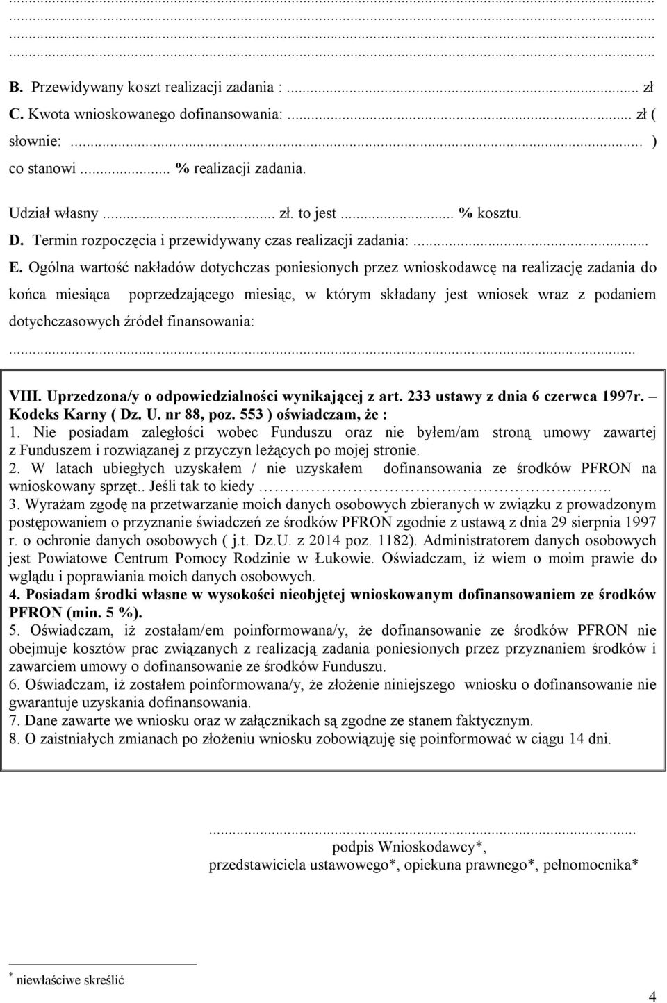 Ogólna wartość nakładów dotychczas poniesionych przez wnioskodawcę na realizację zadania do końca miesiąca poprzedzającego miesiąc, w którym składany jest wniosek wraz z podaniem dotychczasowych