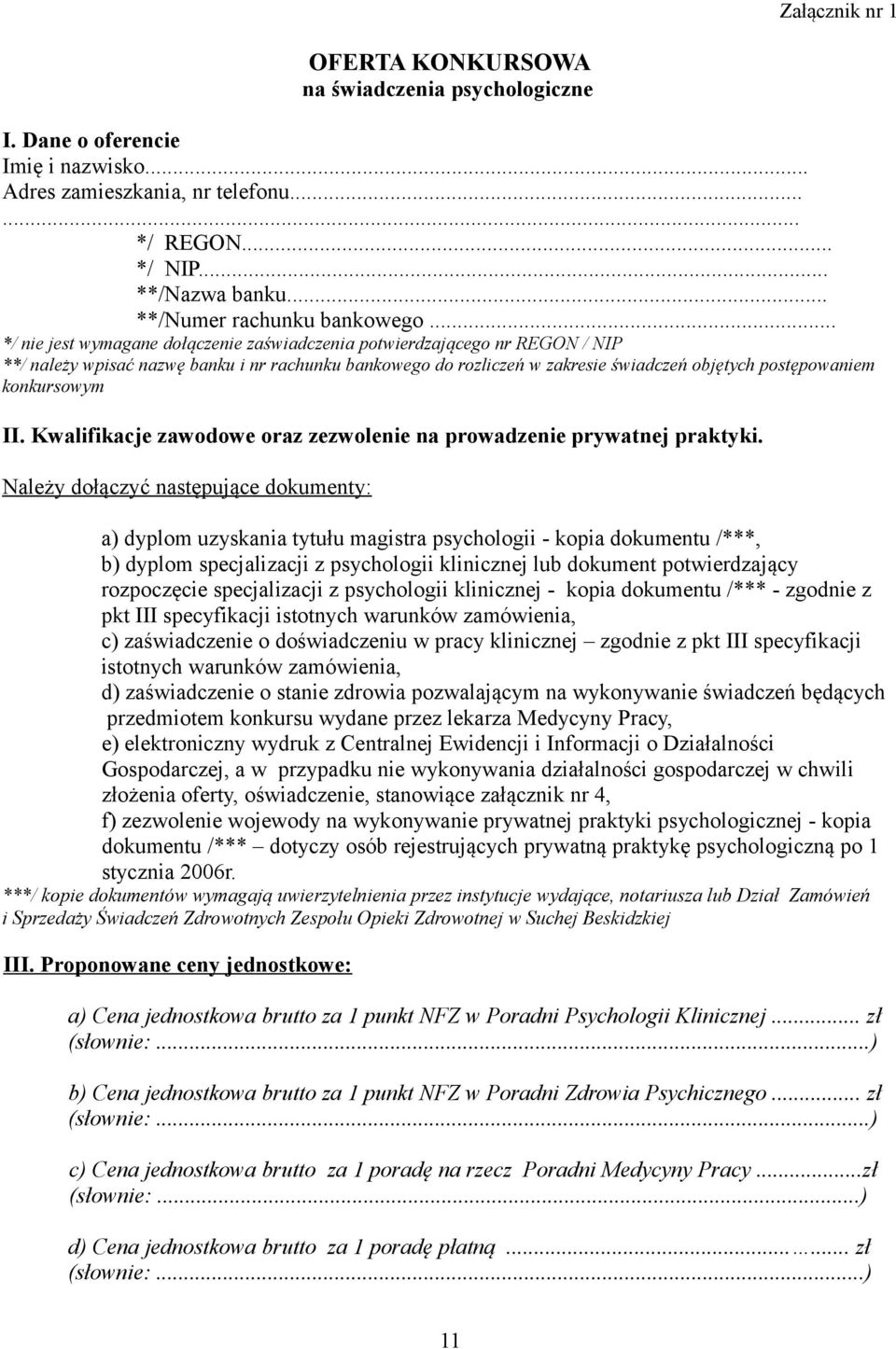 .. */ nie jest wymagane dołączenie zaświadczenia potwierdzającego nr REGON / NIP **/ należy wpisać nazwę banku i nr rachunku bankowego do rozliczeń w zakresie świadczeń objętych postępowaniem