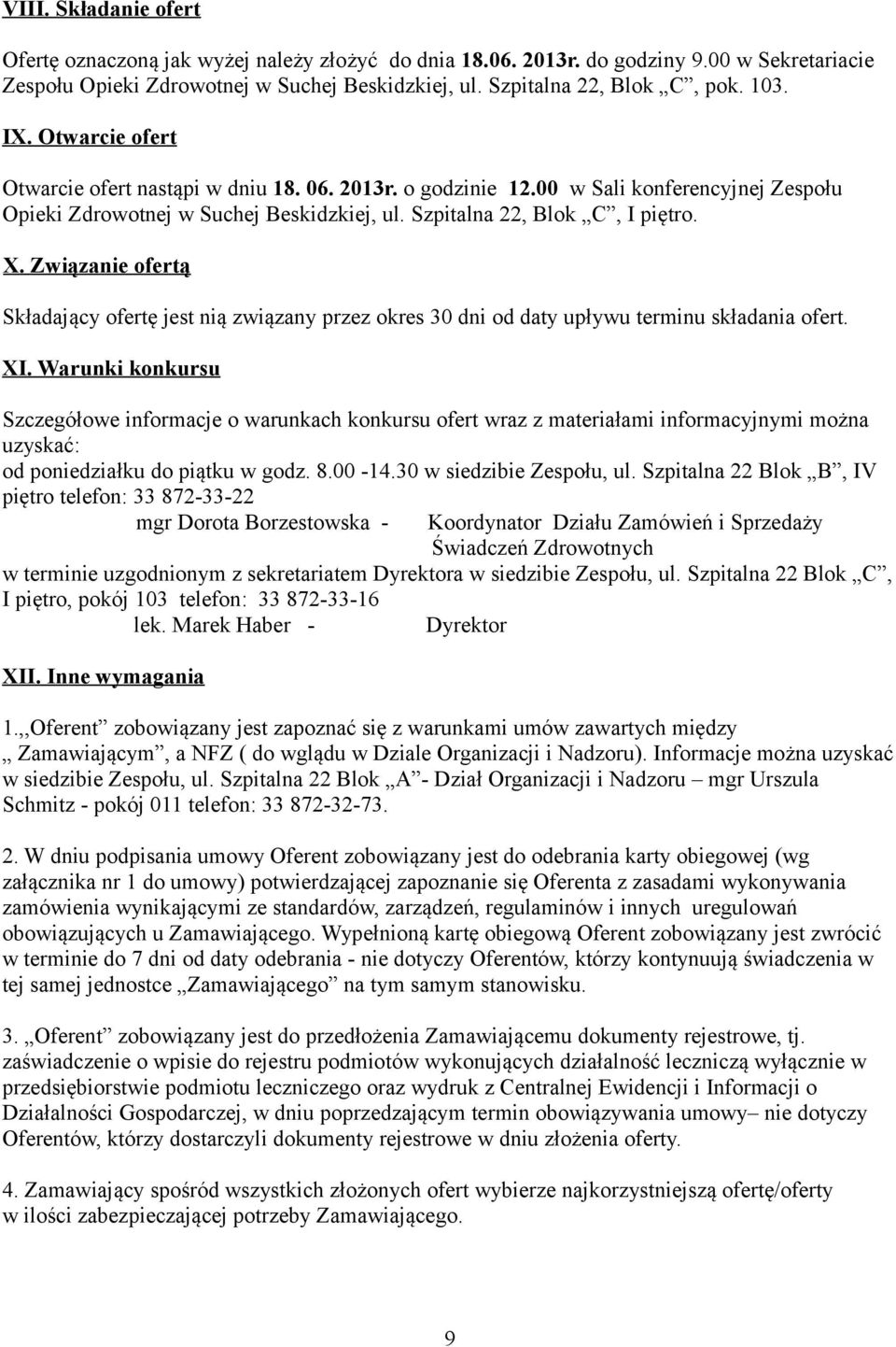 Związanie ofertą Składający ofertę jest nią związany przez okres 30 dni od daty upływu terminu składania ofert. XI.