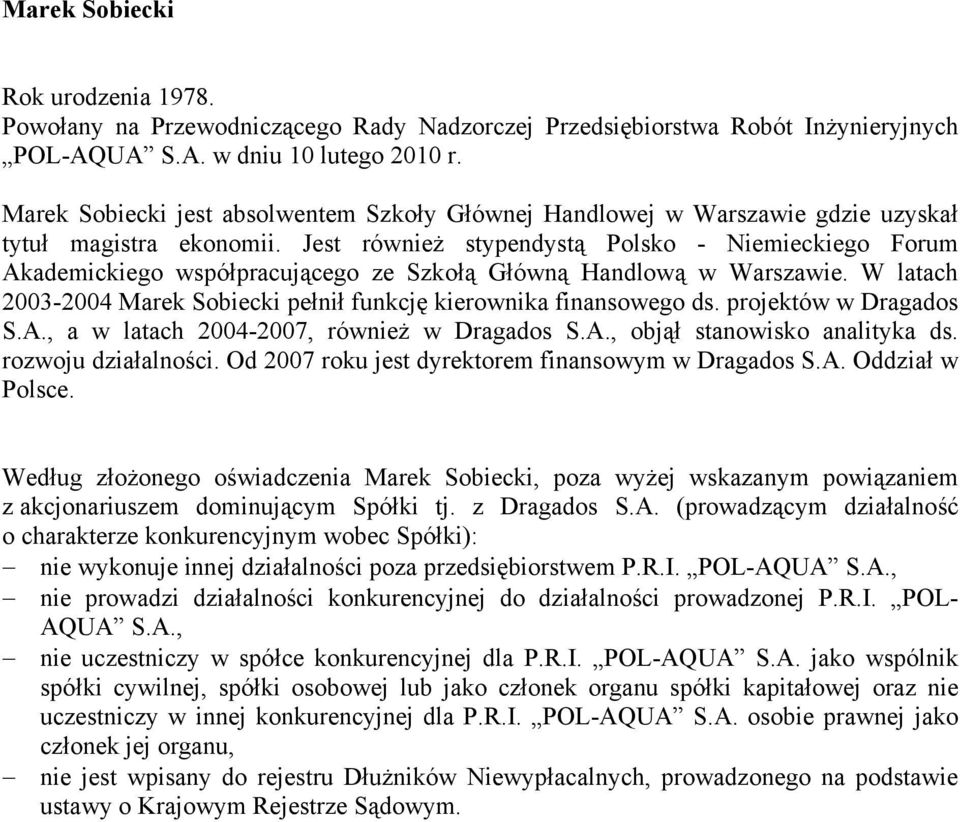 Jest również stypendystą Polsko - Niemieckiego Forum Akademickiego współpracującego ze Szkołą Główną Handlową w Warszawie. W latach 2003-2004 Marek Sobiecki pełnił funkcję kierownika finansowego ds.
