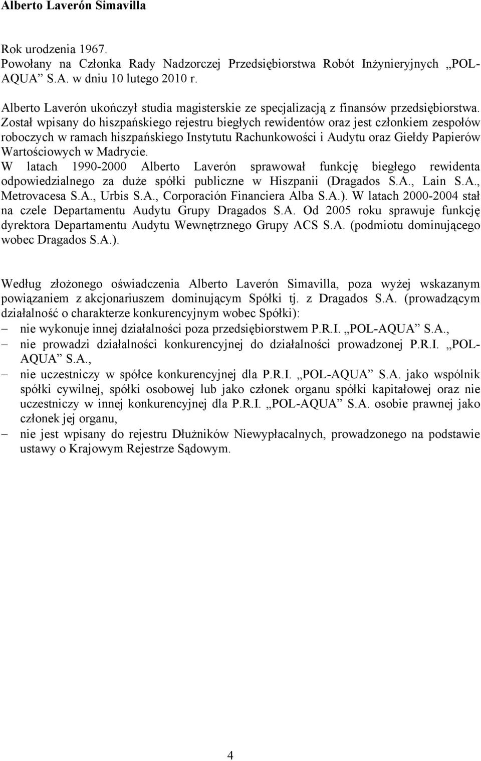 Został wpisany do hiszpańskiego rejestru biegłych rewidentów oraz jest członkiem zespołów roboczych w ramach hiszpańskiego Instytutu Rachunkowości i Audytu oraz Giełdy Papierów Wartościowych w