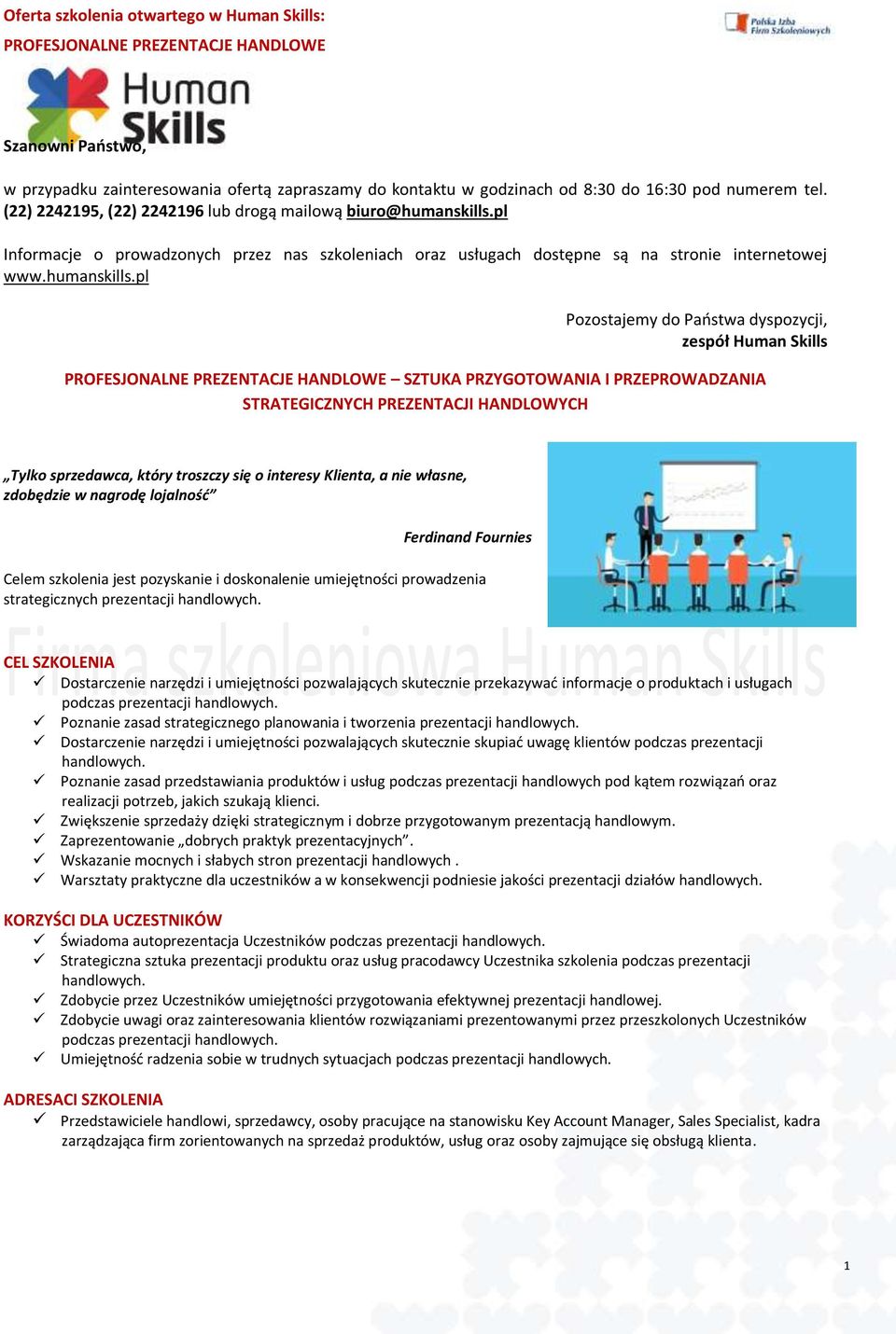 pl Pozostajemy do Państwa dyspozycji, zespół Human Skills SZTUKA PRZYGOTOWANIA I PRZEPROWADZANIA STRATEGICZNYCH PREZENTACJI HANDLOWYCH Tylko sprzedawca, który troszczy się o interesy Klienta, a nie