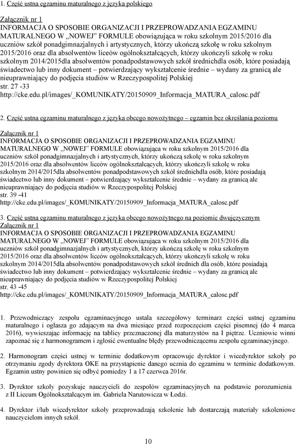 2014/2015dla absolwentów ponadpodstawowych szkół średnichdla osób, które posiadają świadectwo lub inny dokument potwierdzający wykształcenie średnie wydany za granicą ale nieuprawniający do podjęcia