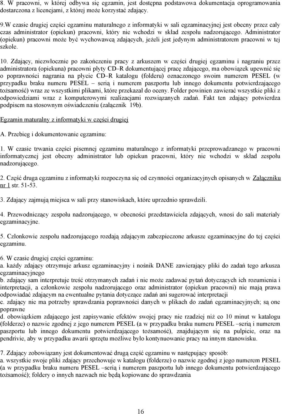 Administrator (opiekun) pracowni może być wychowawcą zdających, jeżeli jest jedynym administratorem pracowni w tej szkole. 10.