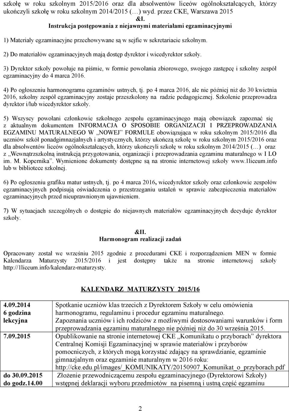 2) Do materiałów egzaminacyjnych mają dostęp dyrektor i wicedyrektor szkoły.