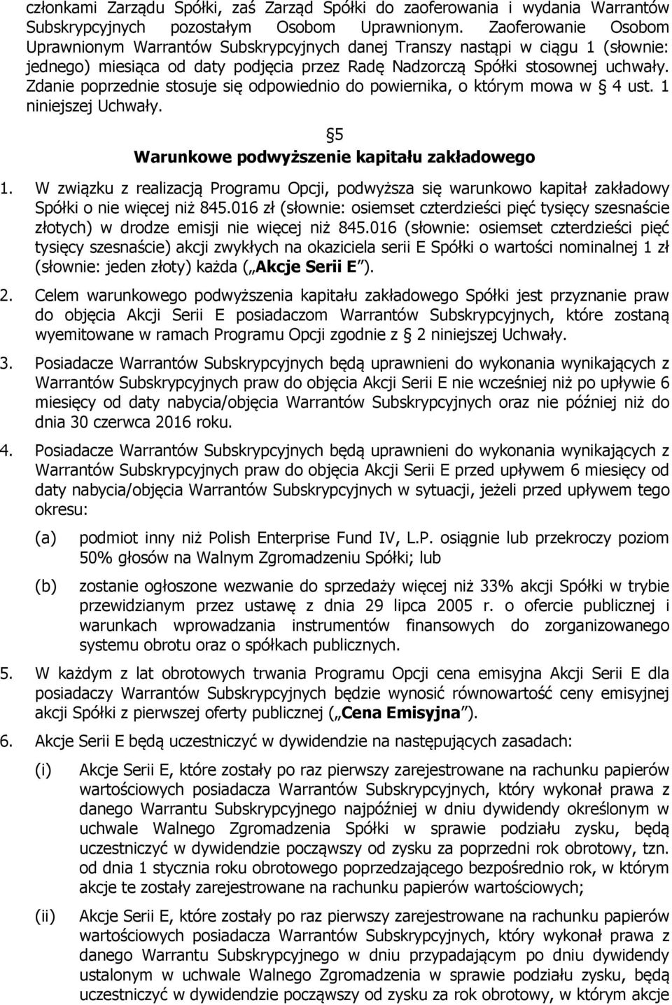 Zdanie poprzednie stosuje się odpowiednio do powiernika, o którym mowa w 4 ust. 1 niniejszej Uchwały. 5 Warunkowe podwyższenie kapitału zakładowego 1.