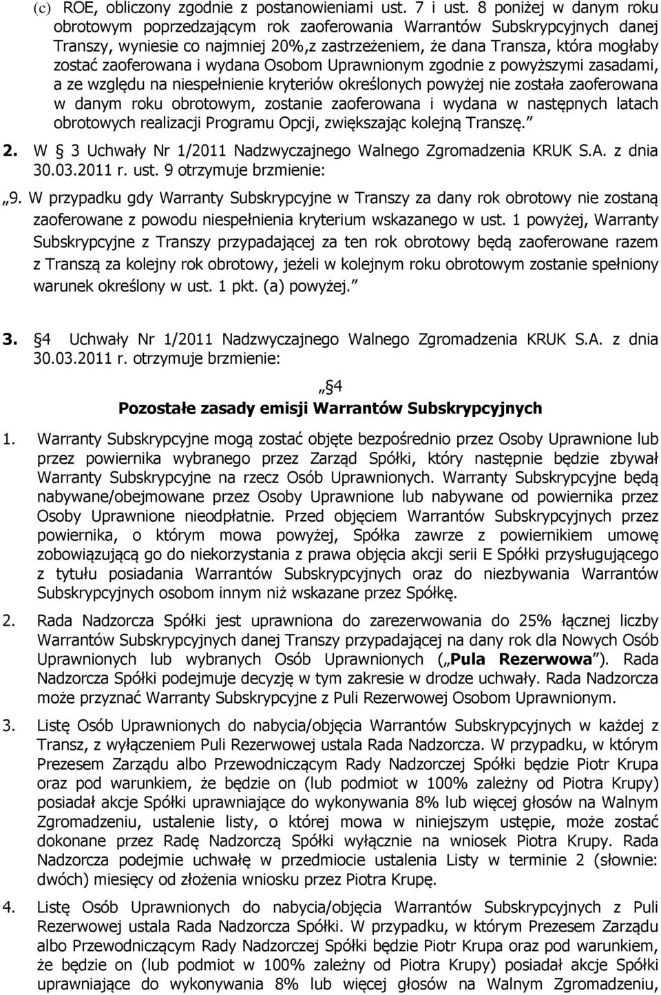 wydana Osobom Uprawnionym zgodnie z powyższymi zasadami, a ze względu na niespełnienie kryteriów określonych powyżej nie została zaoferowana w danym roku obrotowym, zostanie zaoferowana i wydana w